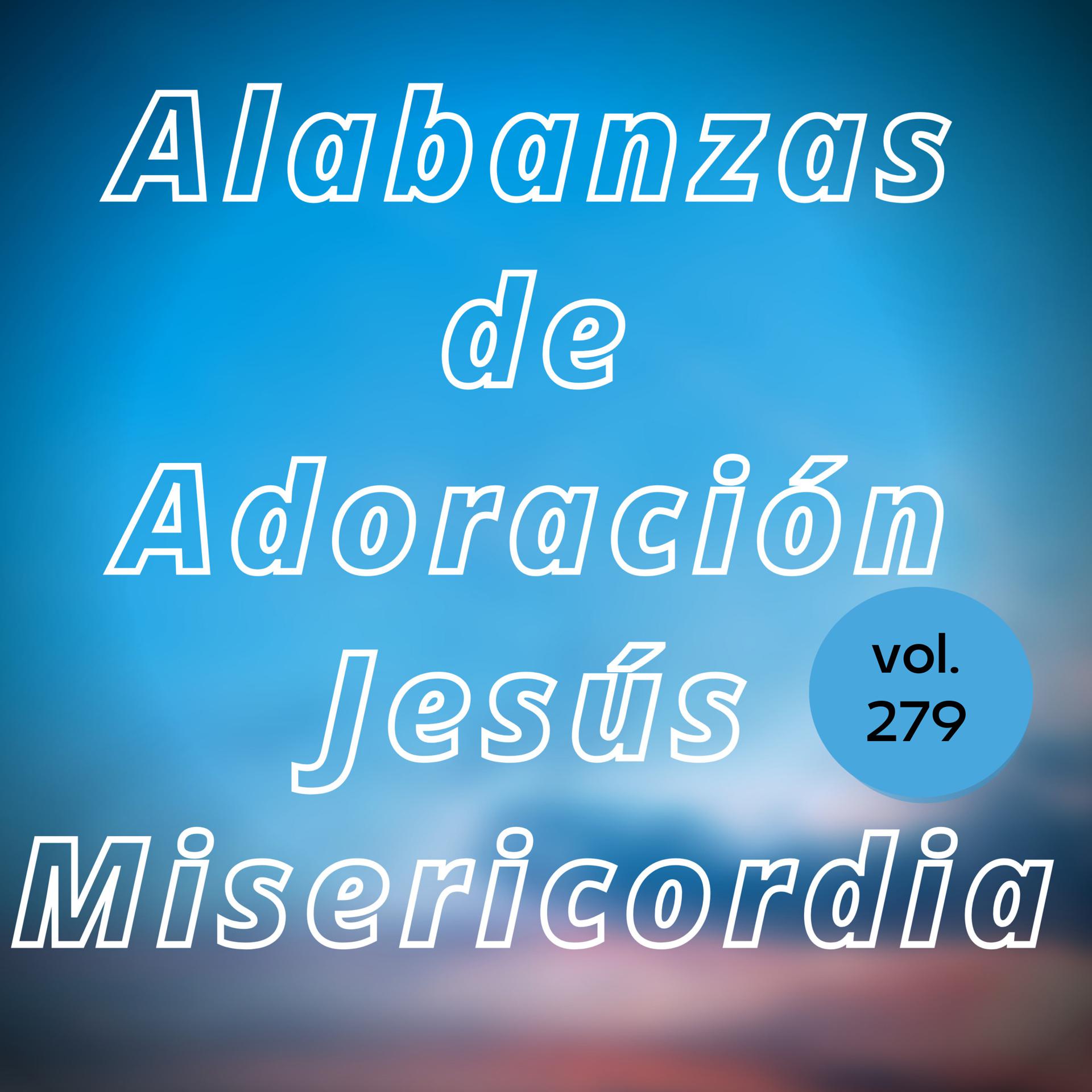 Постер альбома Alabanzas de Adoración Jesús Misericordia, Vol. 279