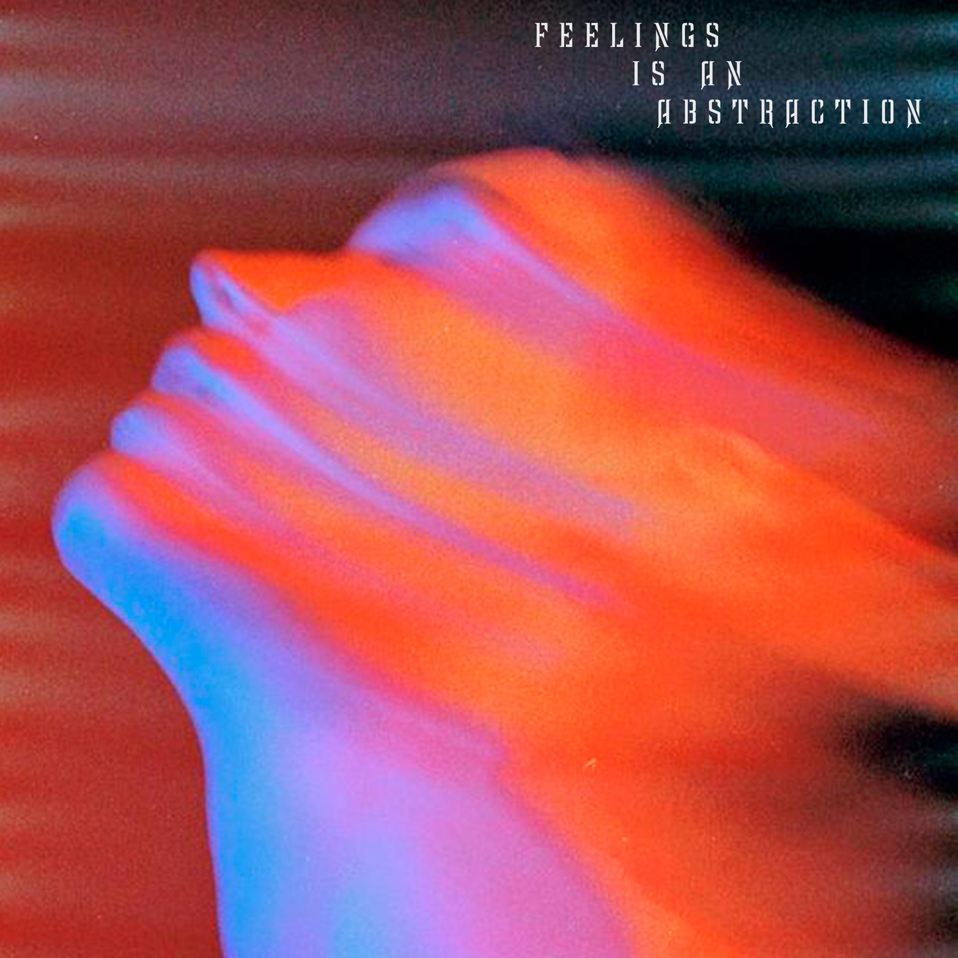 Постер альбома Feelings Is an Abstraction
