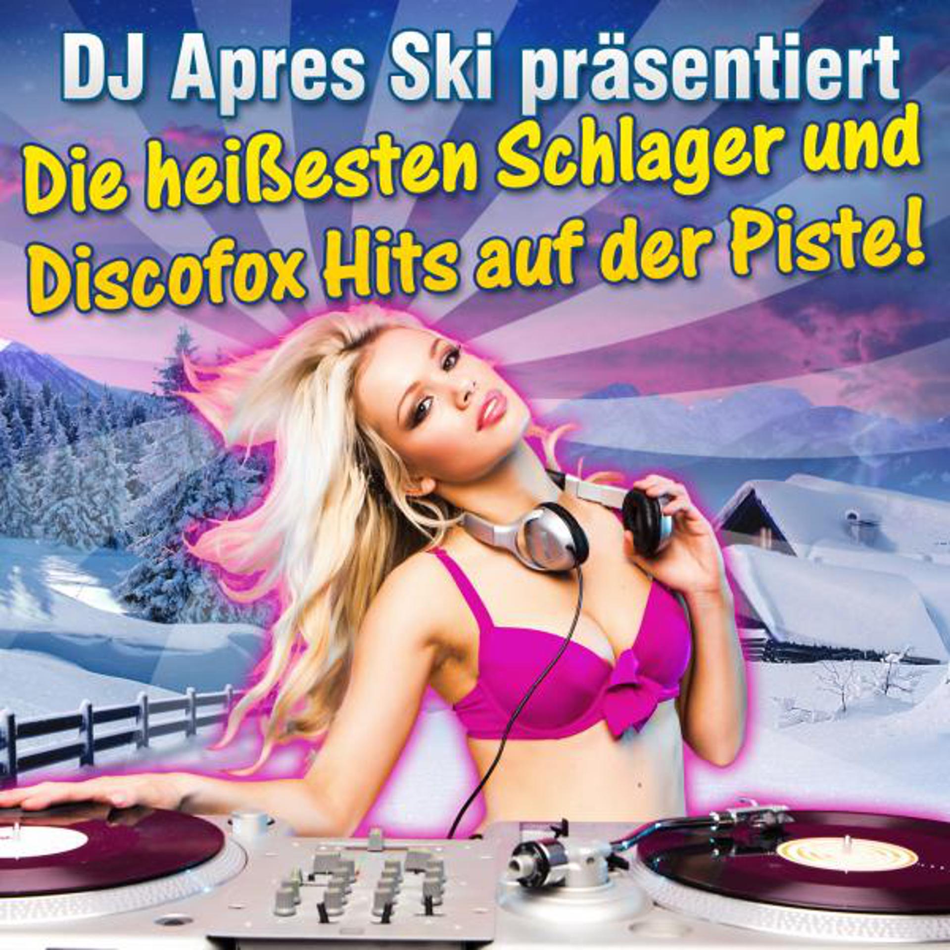 Постер альбома DJ Apres Ski präsentiert - Die heißesten Schlager und Discofox Hits auf der Piste!