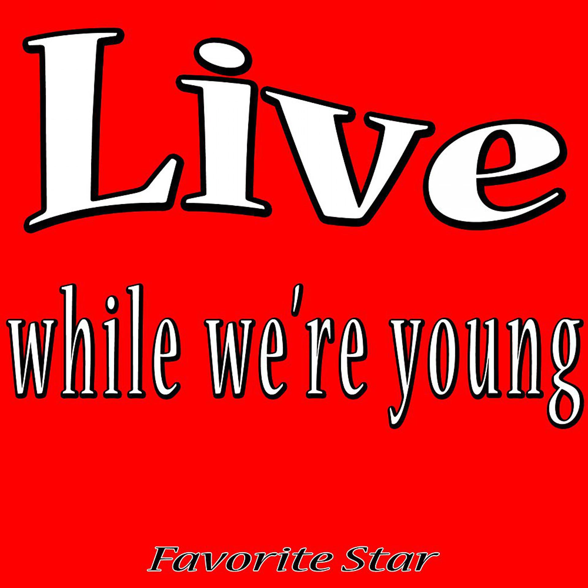 Постер альбома Live While We're Young