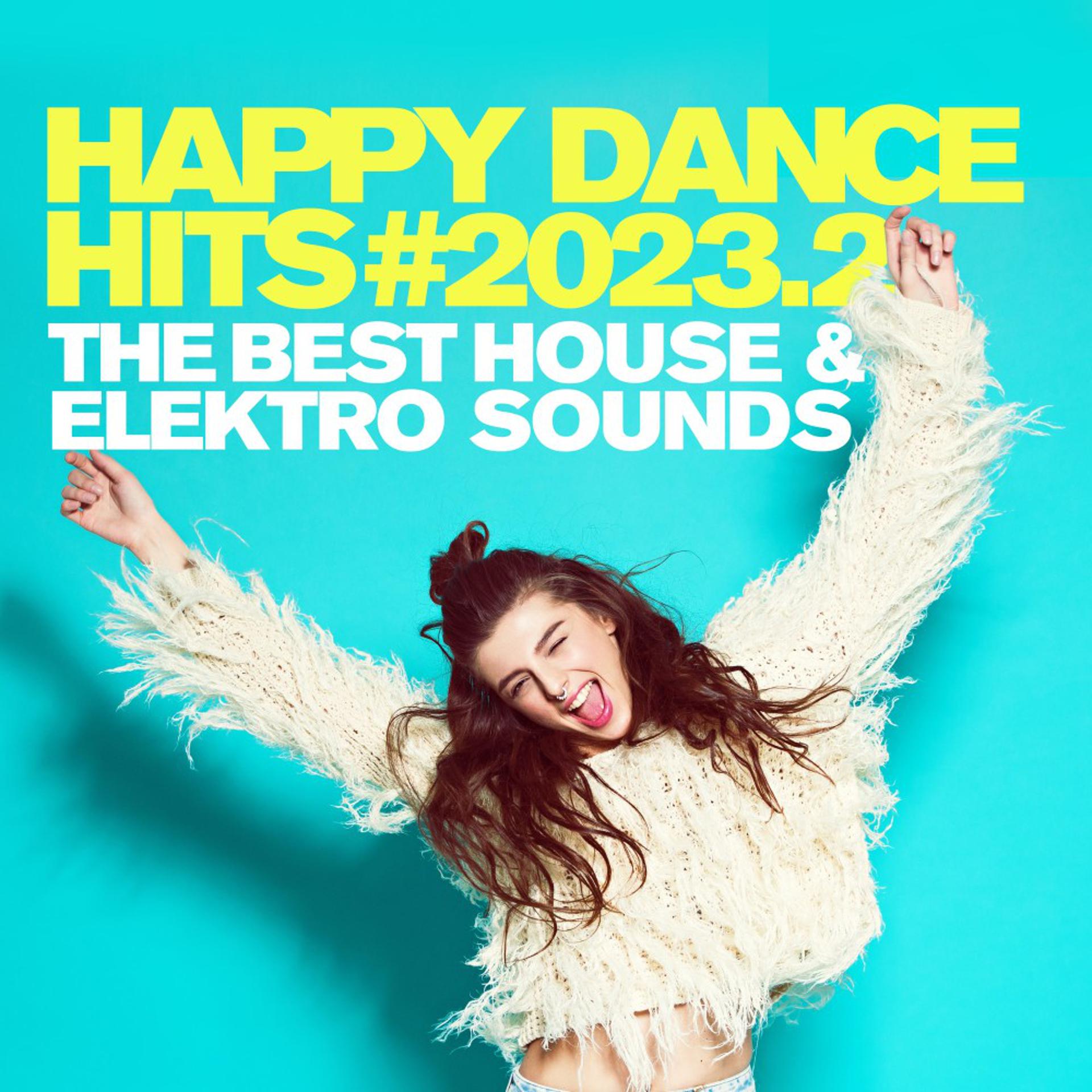 Постер альбома Happy Dance Hits #2023.2 - The Best House & Elektro Sounds