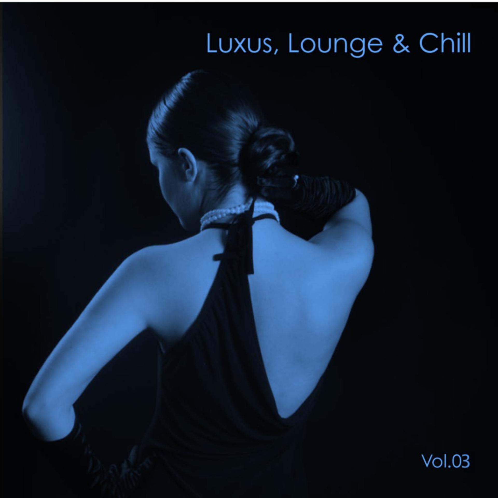 Постер альбома Luxus, Lounge & Chill, Vol. 3