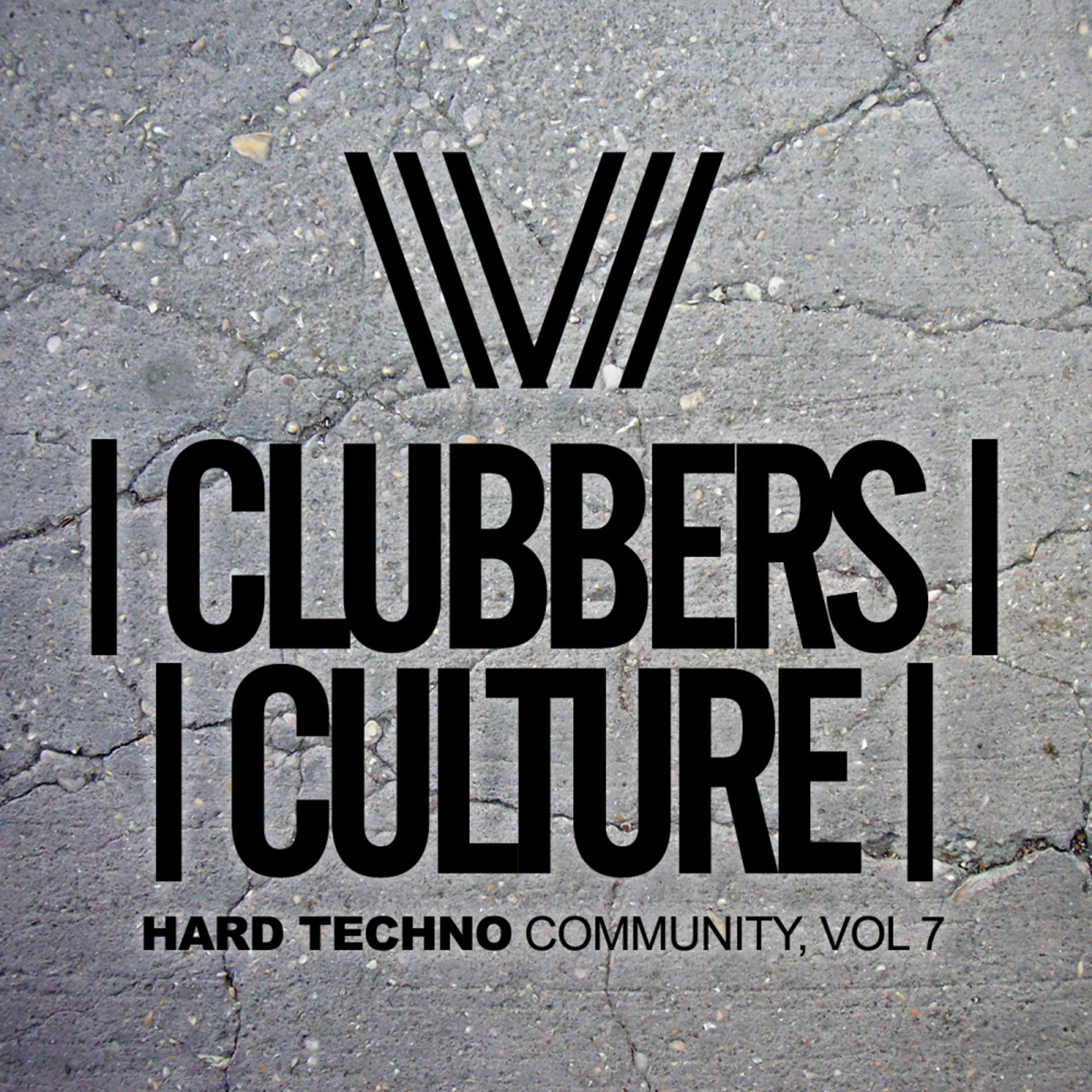 Постер альбома Clubbers Culture: Hard Techno Community, Vol.7
