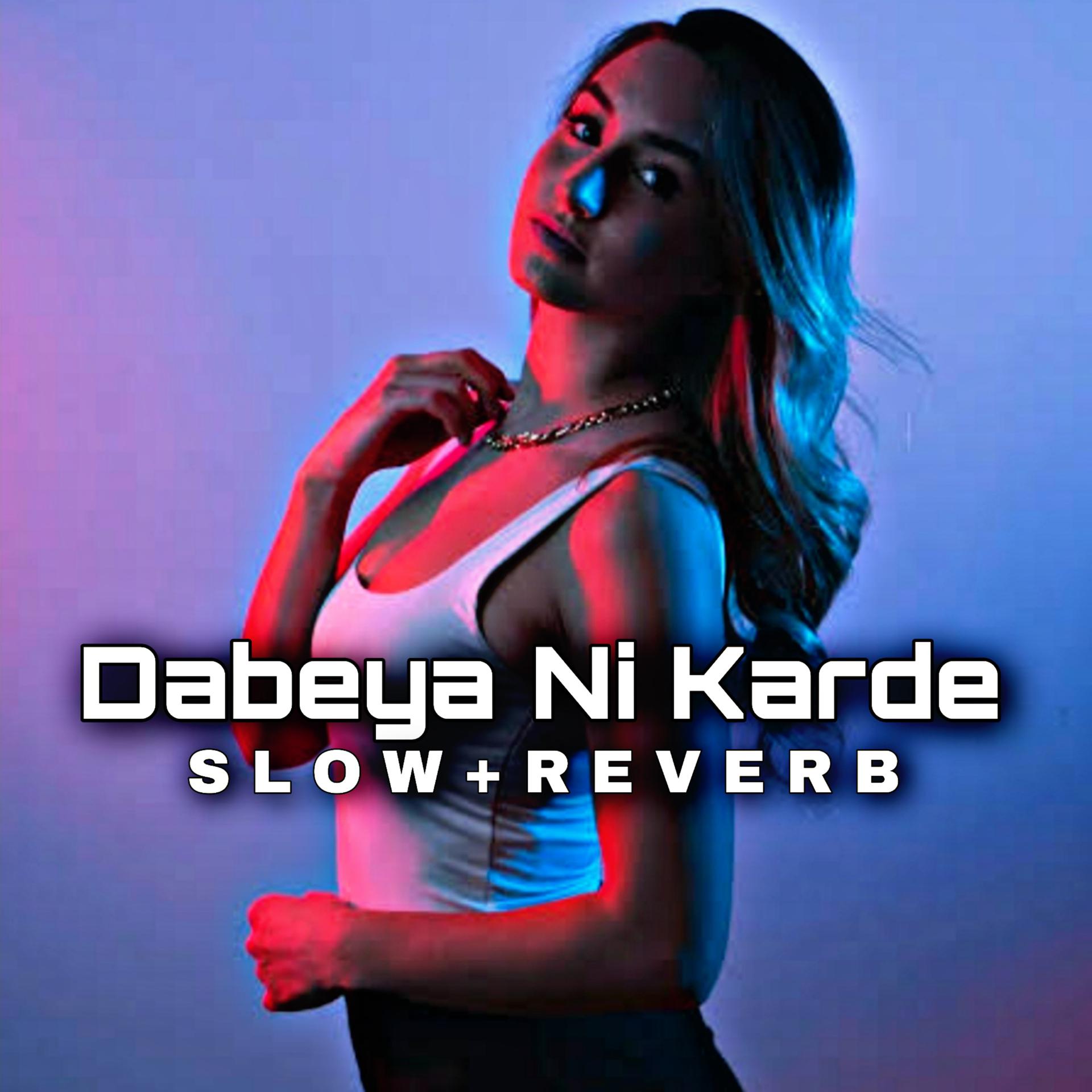 Постер альбома Dabya Ni Karde (Slow + Reverb)