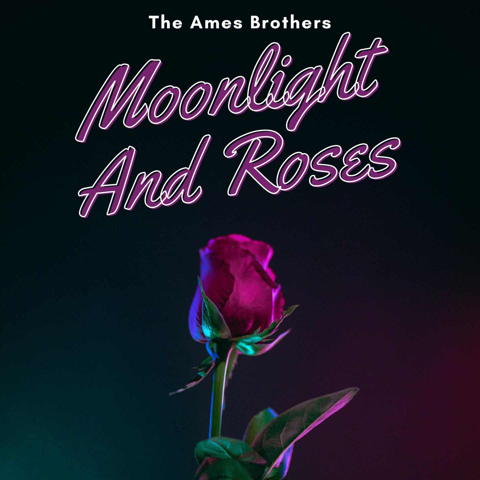Постер альбома Moonlight And Roses - The Ames Brothers