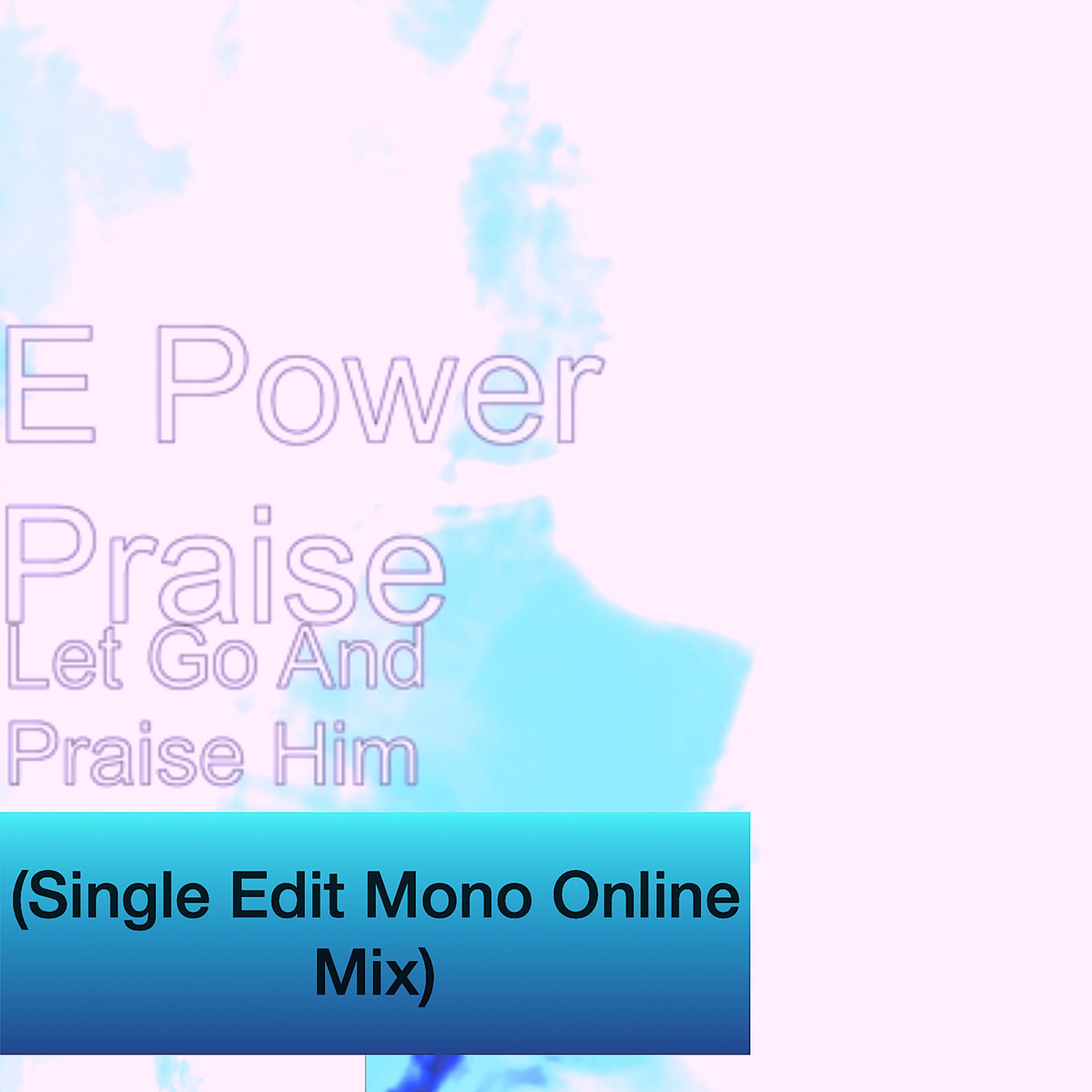 Постер альбома Let Go and Praise Him (Single Edit Mono Online Mix)