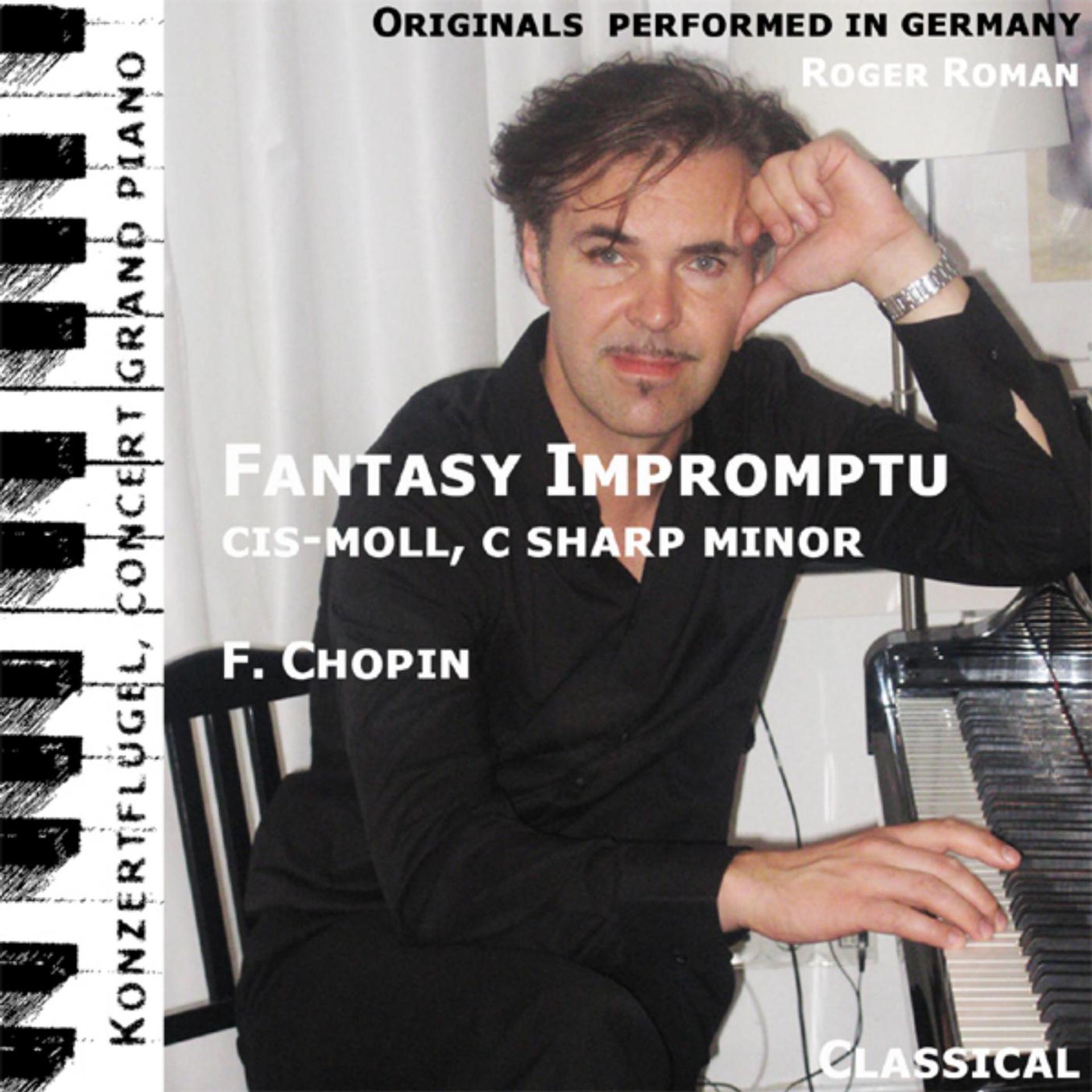 Постер альбома Fantasy Impromptu , Fantasie Impromptu , No. 4 , C Sharp Minor , Cis Moll , Opus 66 (feat. Roger Roman)