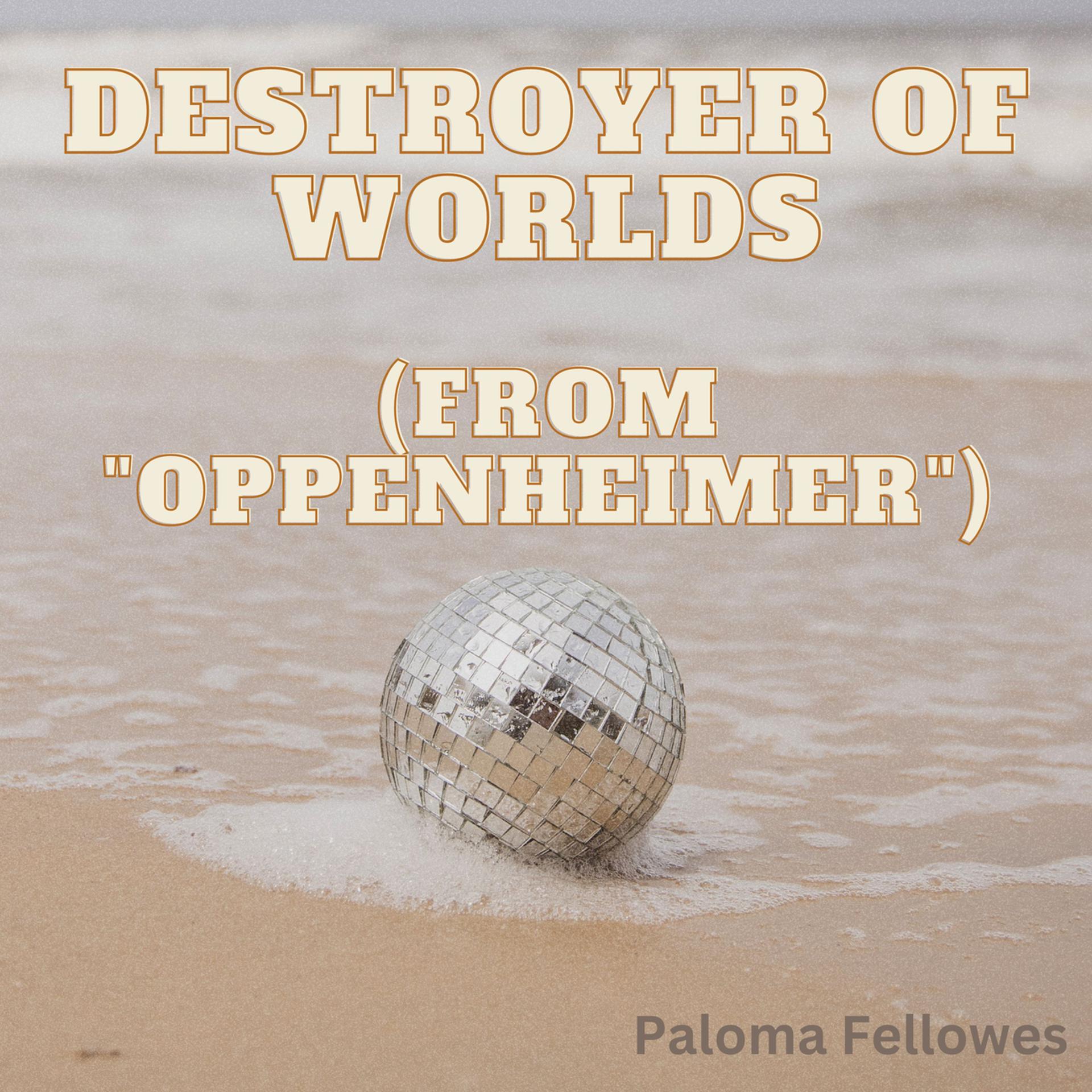 Постер альбома Destroyer of Worlds (from "Oppenheimer")