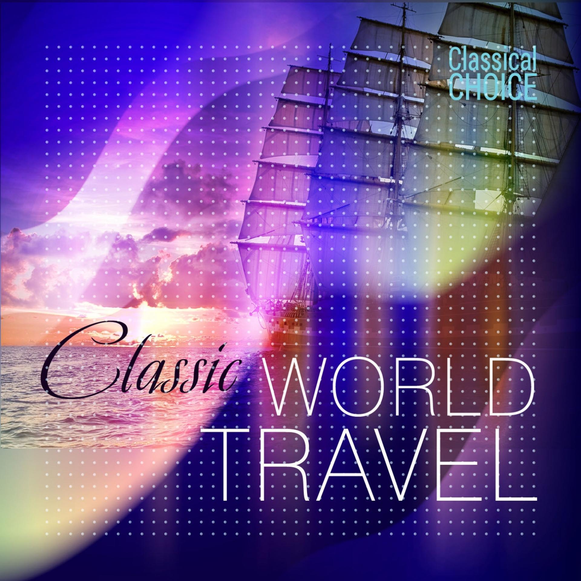Постер альбома Classical Choice: Classic World Travel
