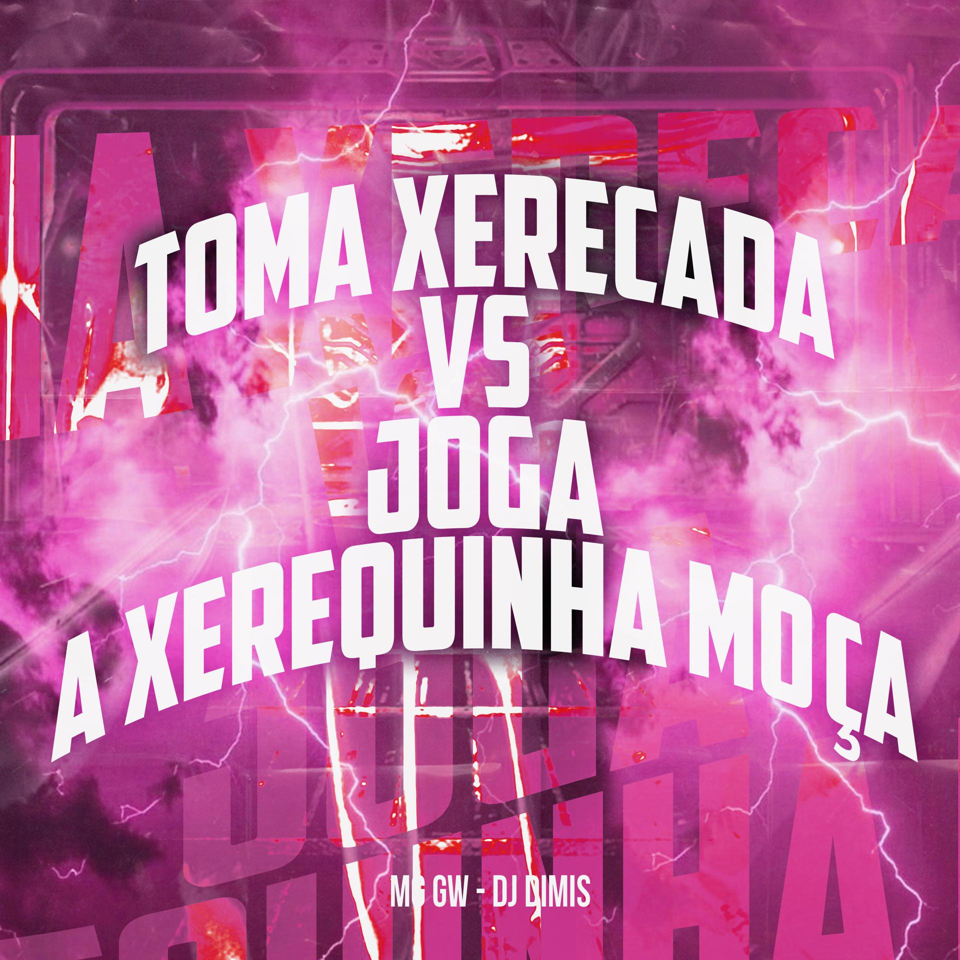 Постер альбома Toma Xerecada Vs Joga a Xerequinha Moça