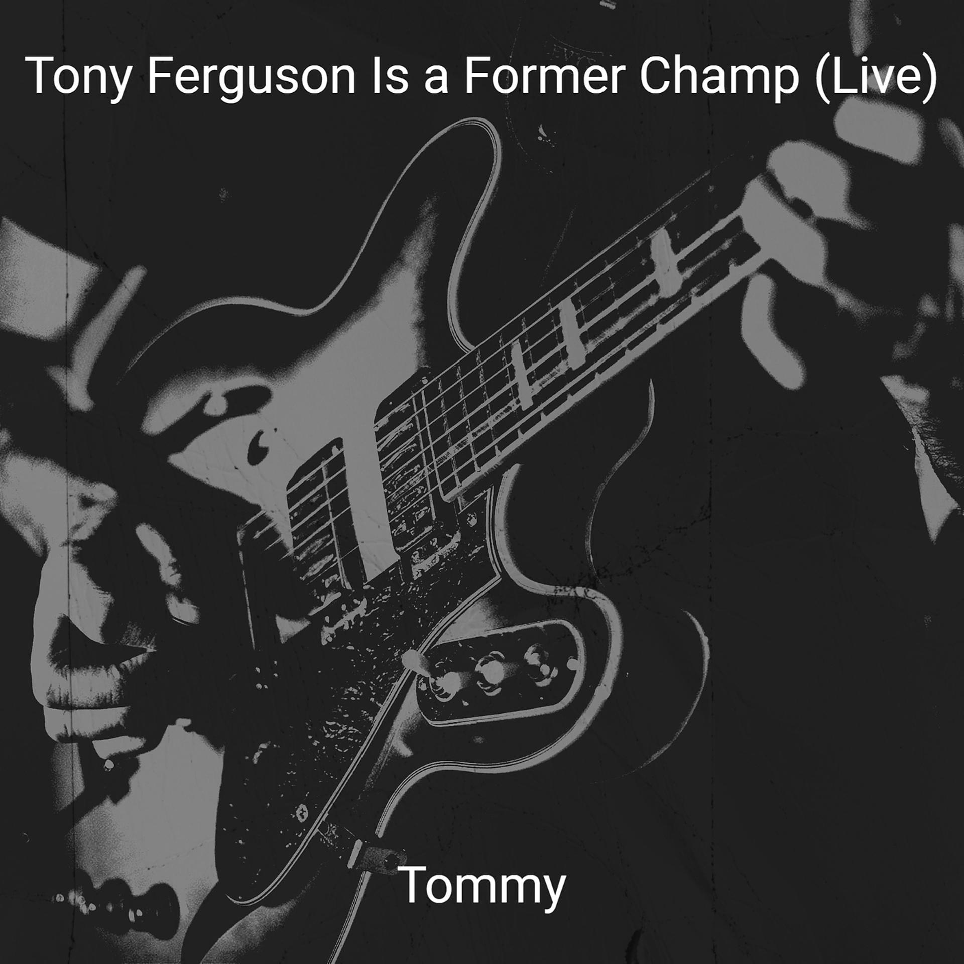 Постер альбома Tony Ferguson Is a Former Champ (Live)