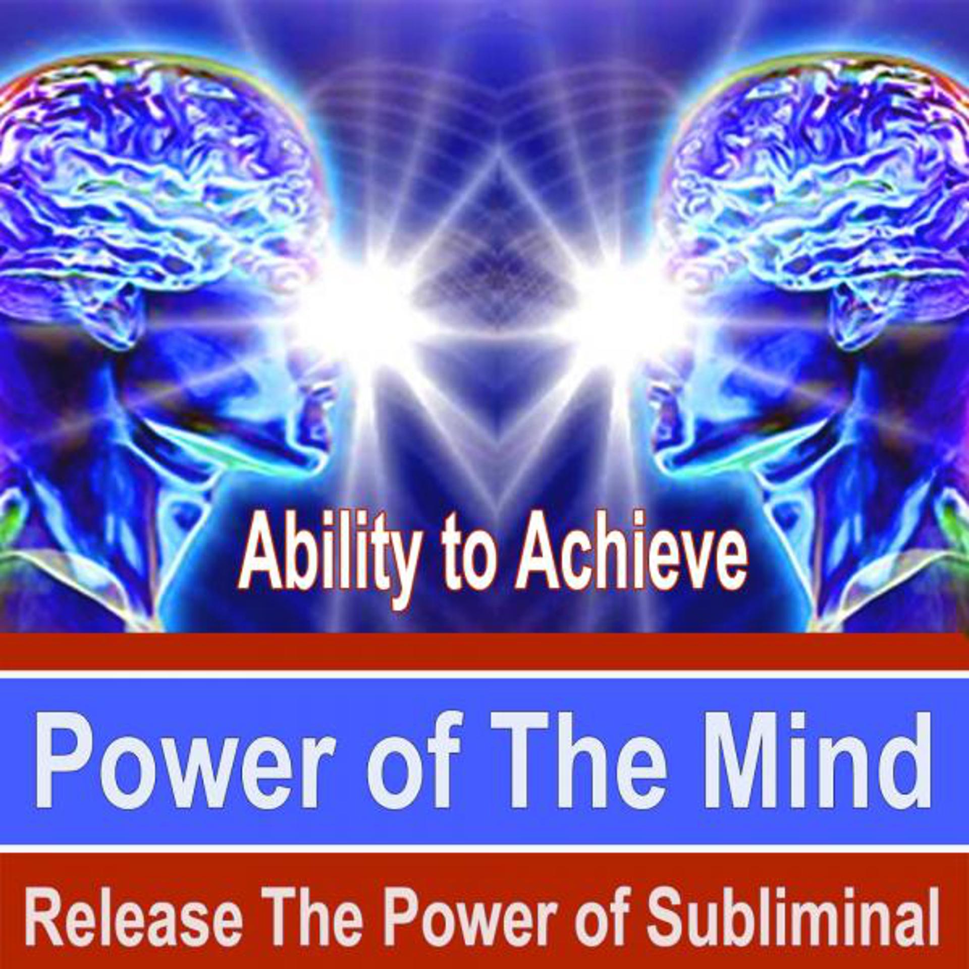 Постер альбома Ability to Achieve Power of the Mind - Release the Power of Subliminal