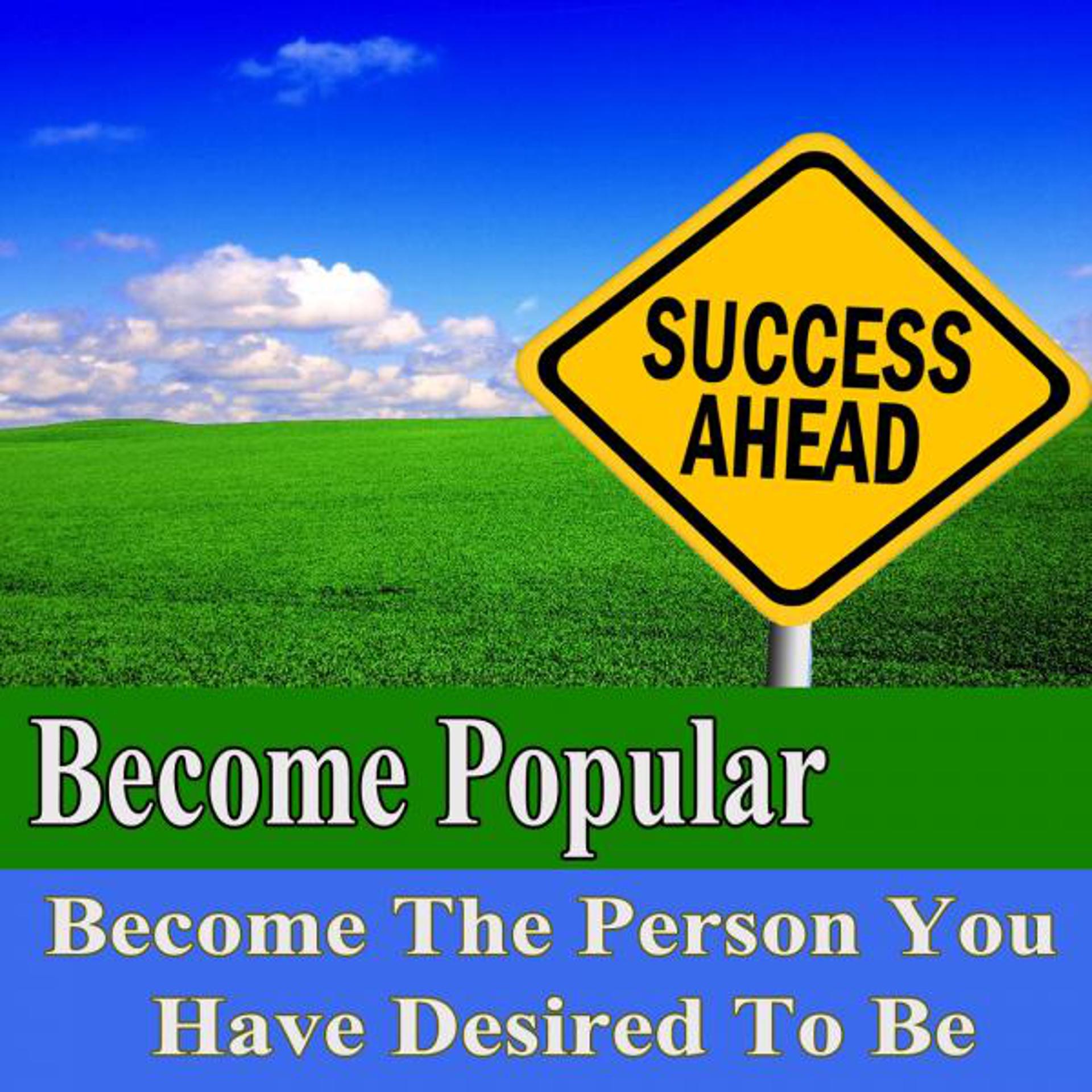 Постер альбома Become Popular Become the Person You Have Desired to Be Subliminal Change