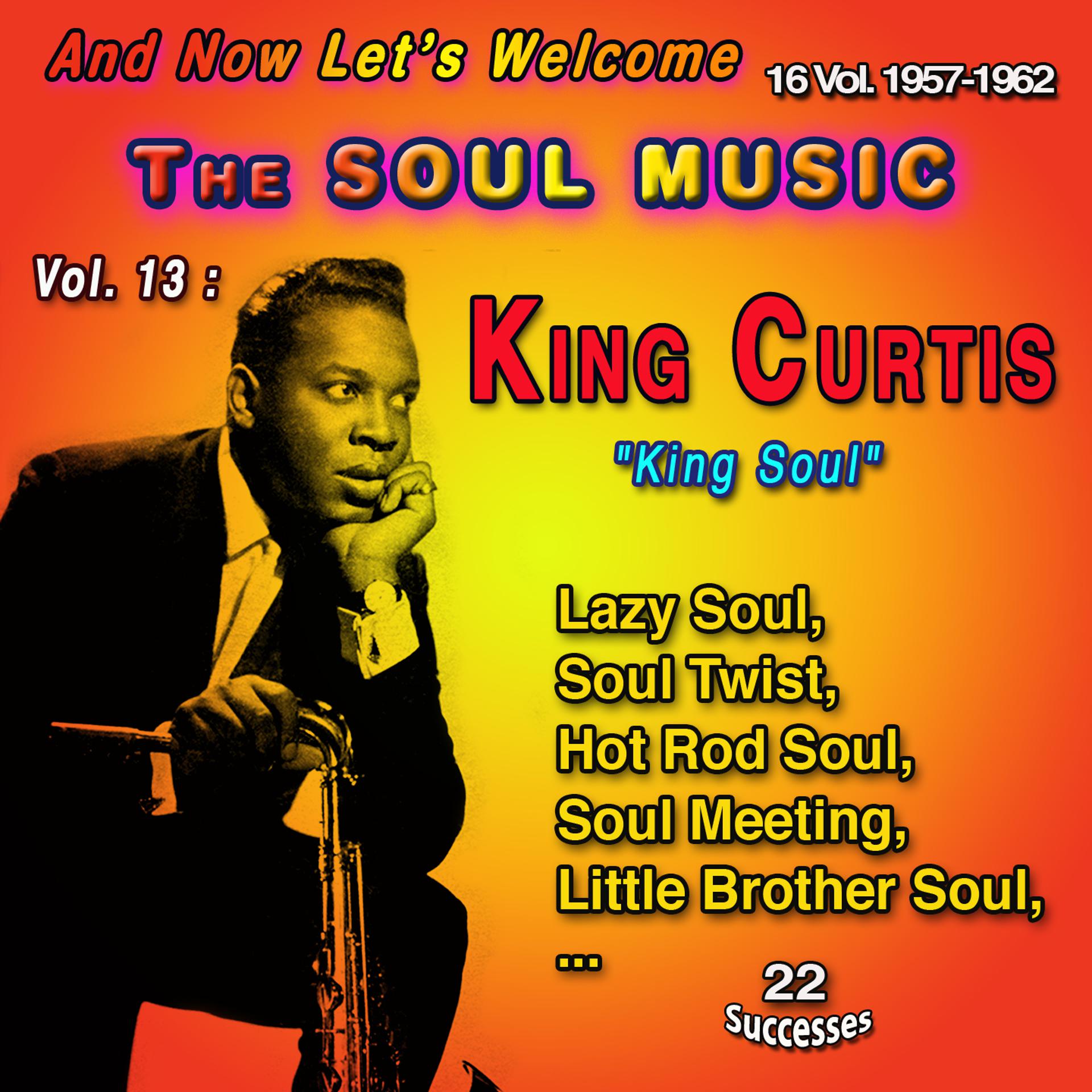Постер альбома And Now Let's Welcome The Soul Music 16 Vol. : 1957-1962 Vol. 13 : King Curtis "The King of Soul"