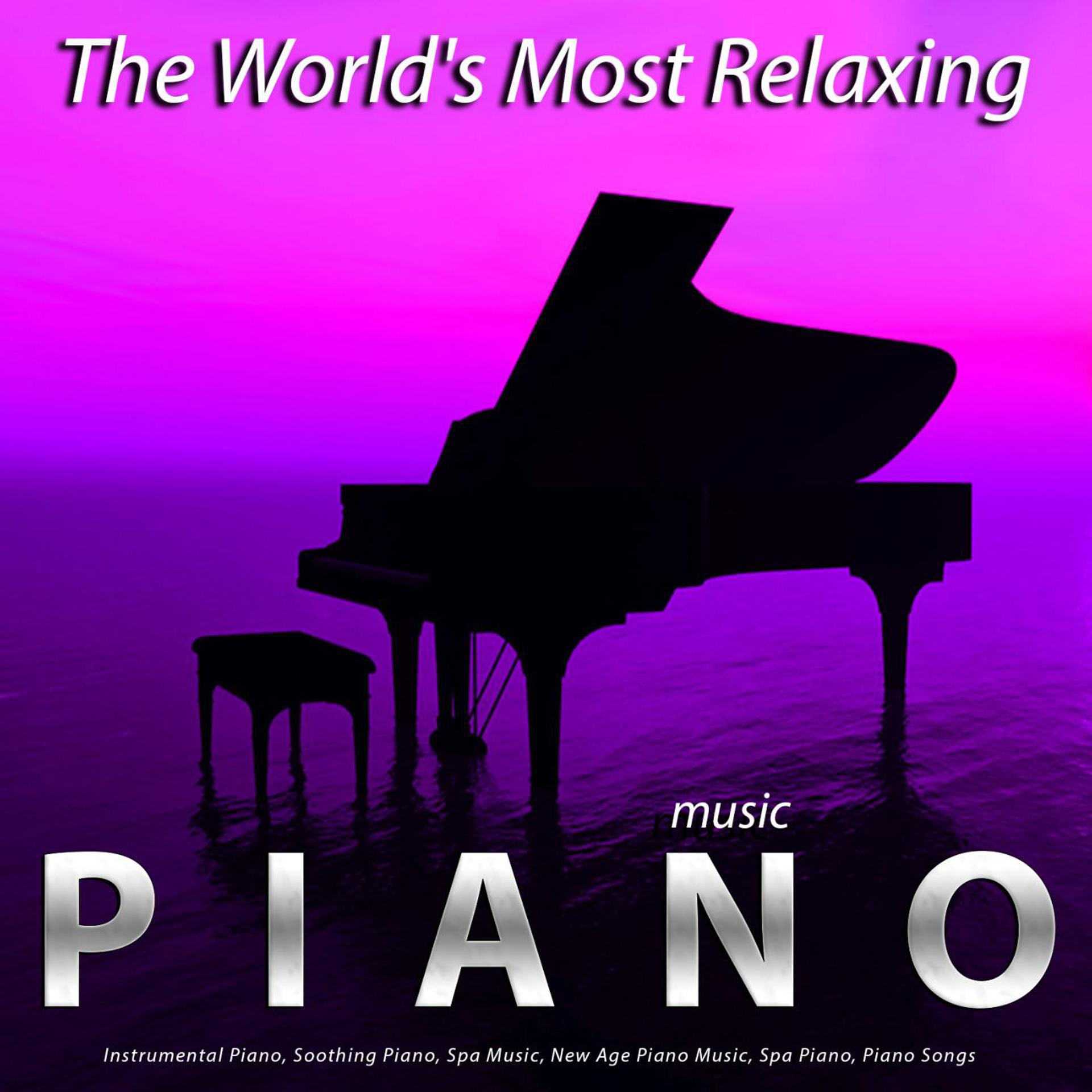 Постер альбома The World's Most Relaxing Piano Music: Instrumental Piano, Soothing Piano, Spa Music, New Age Piano Music, Spa Piano, Piano Songs