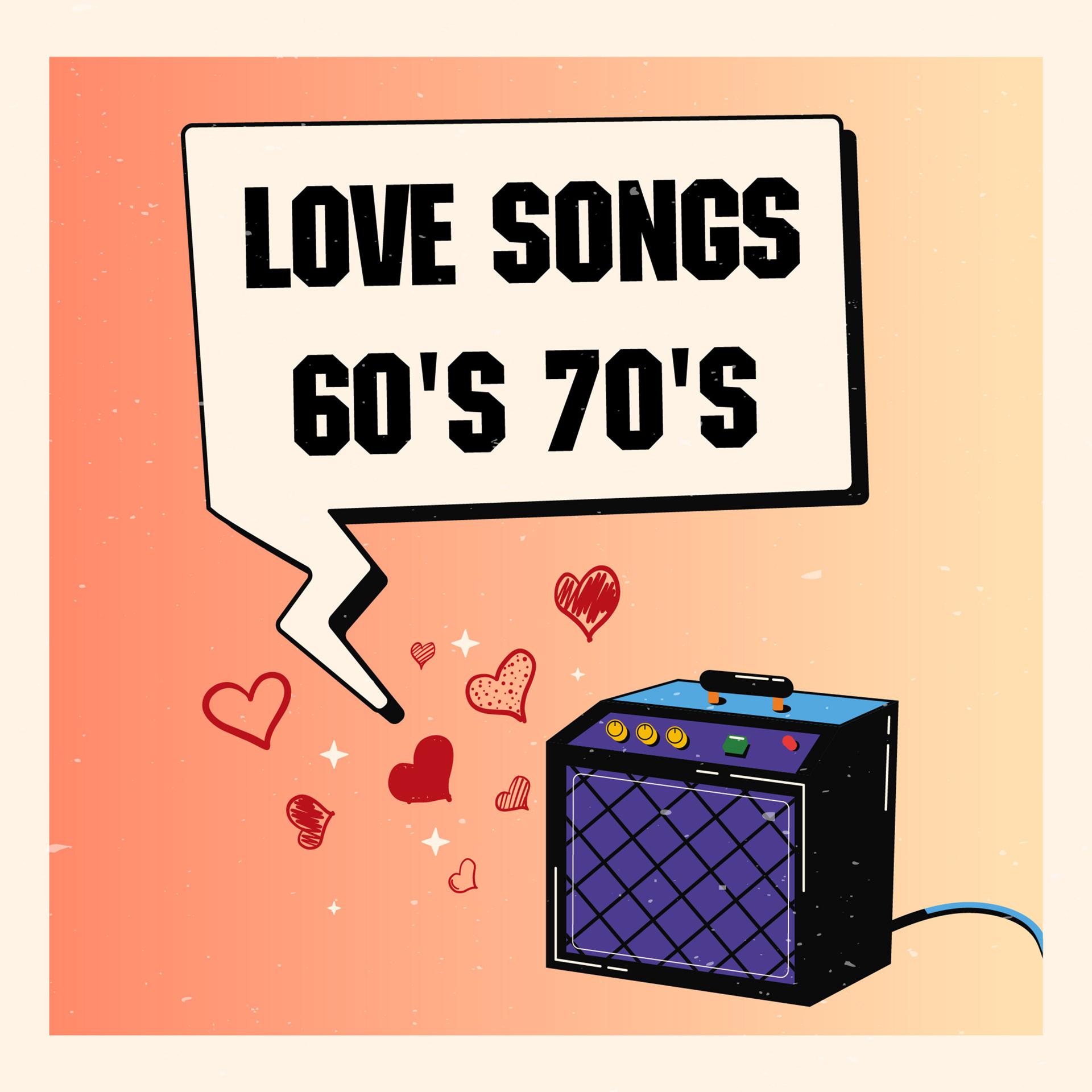 Постер альбома Love Songs 60'S 70'S: Greatest Hits, Golden Oldies But Goodies & Best Romantic Music Of The 60S & 70S