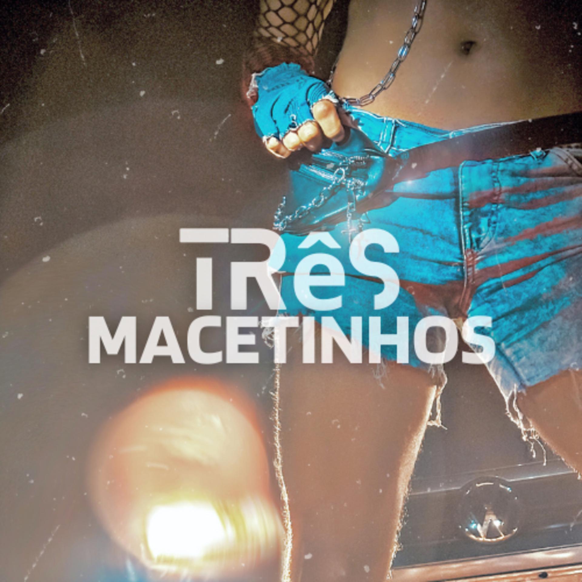 Постер альбома Três Macetinhos