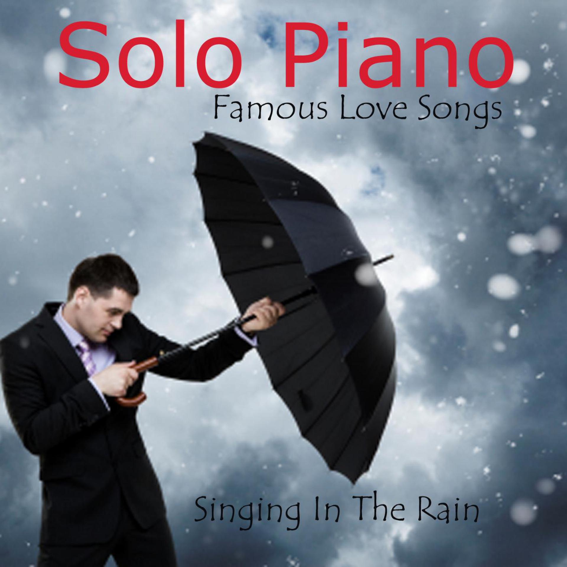 Постер альбома Solo Piano - Famous Love Songs - Singin' in the Rain