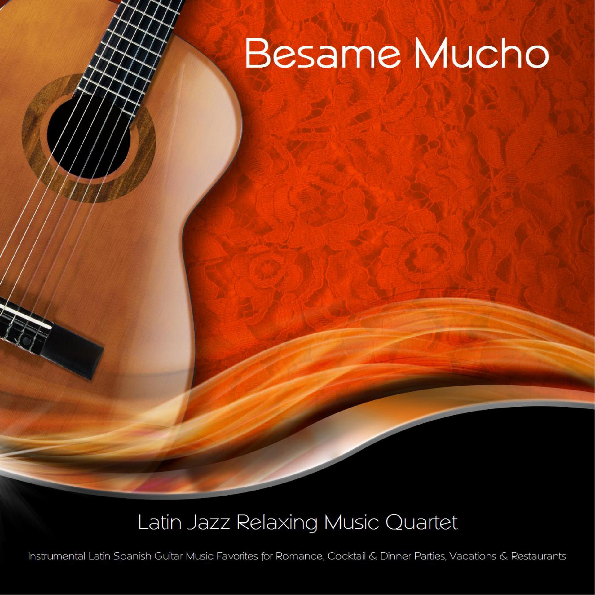 Постер альбома Besame Mucho: Instrumental Latin Spanish Guitar Music Favorites for Romance, Cocktail & Dinner Parties, Vacations, & Restaurants