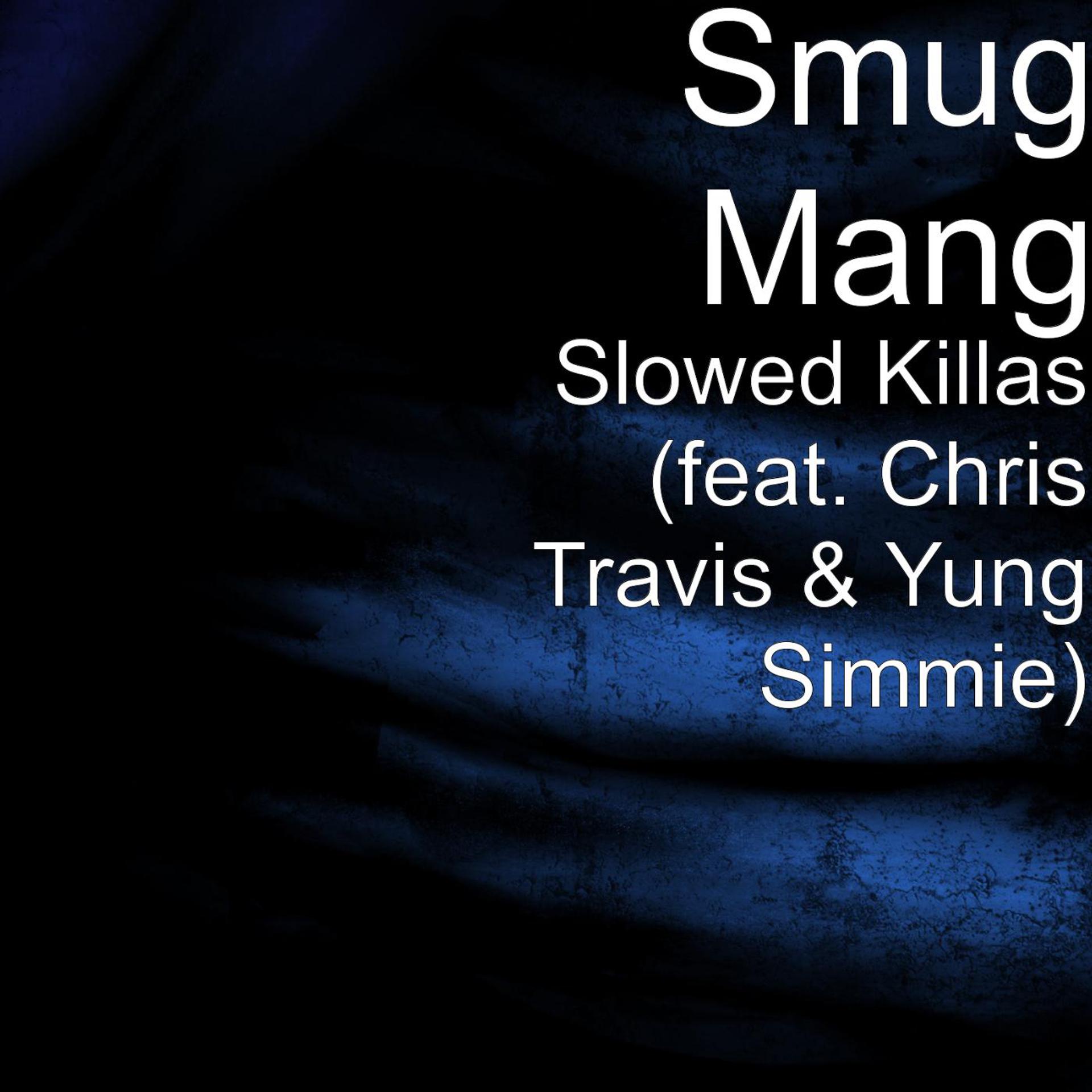 Постер альбома Slowed Killas (feat. Chris Travis & Yung Simmie)