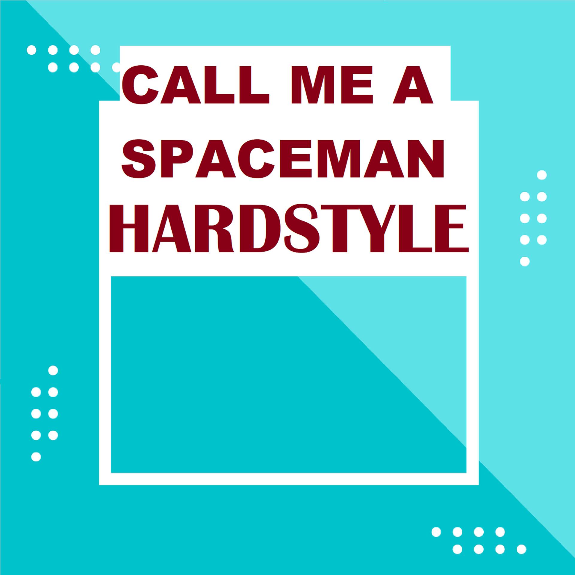 Постер альбома Call Me a Spaceman (Hardstyle)