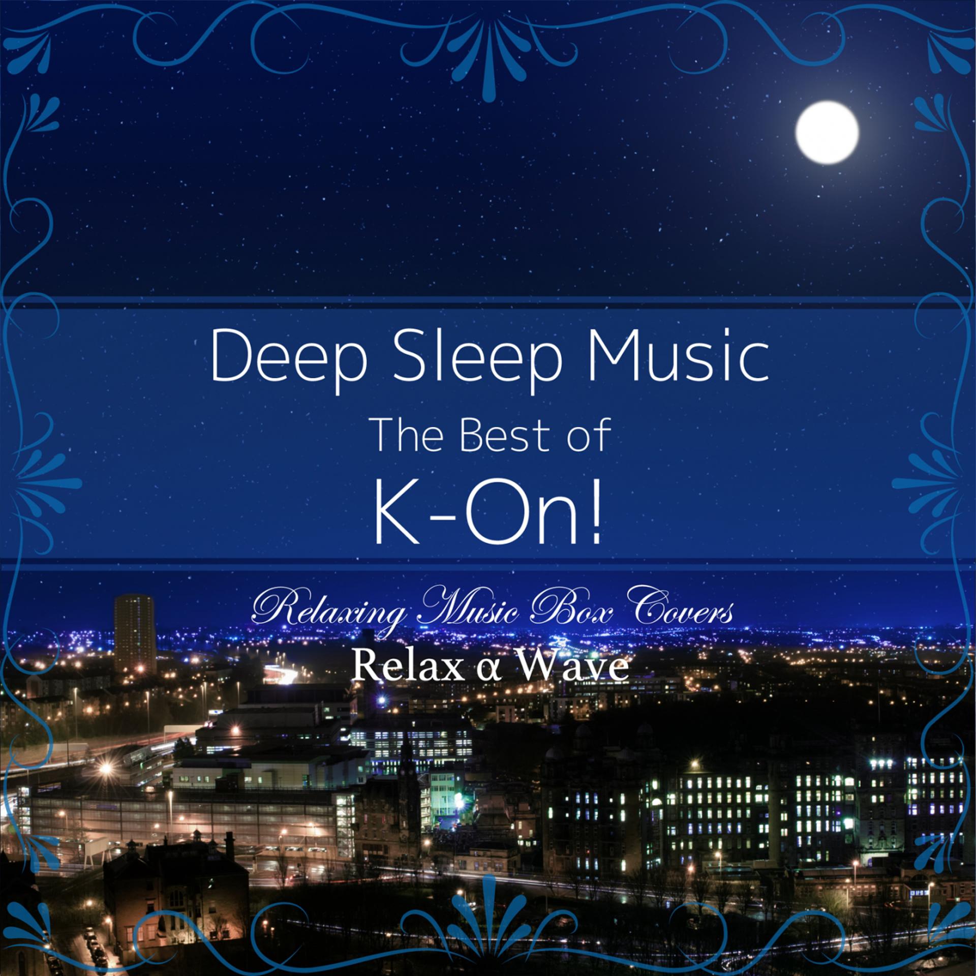 Постер альбома Deep Sleep Music - The Best of K-On!: Relaxing Music Box Covers