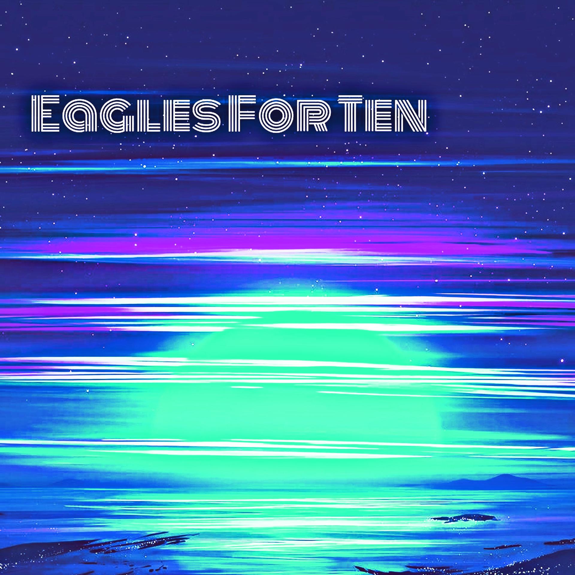 Постер альбома Eagles For Ten