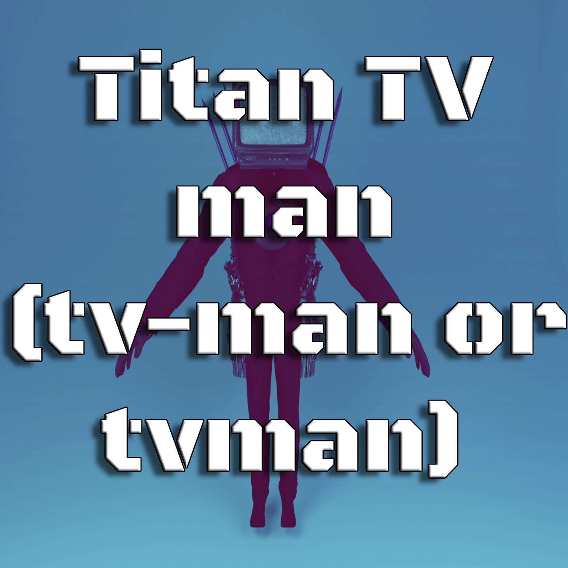 Постер альбома Titan TV Man (TV-man or TVman)