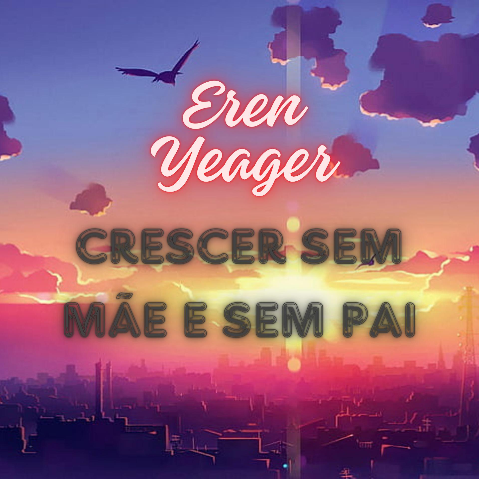 Постер альбома Eren Yeager "Crescer Sem Mãe e Sem Pai"