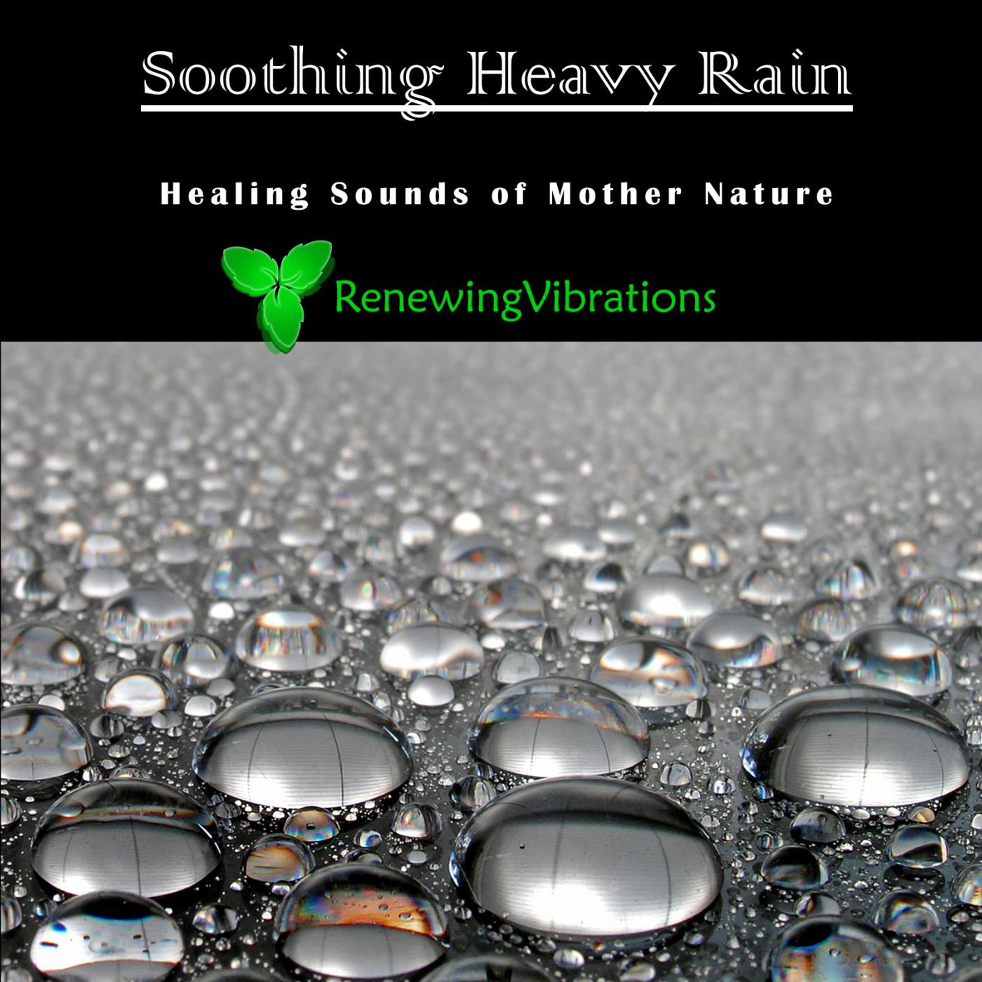 Постер альбома Soothing Heavy Rain. Healing Sounds of Mother Nature. Great for Relaxation, Meditation, Sound Therapy and Sleep.