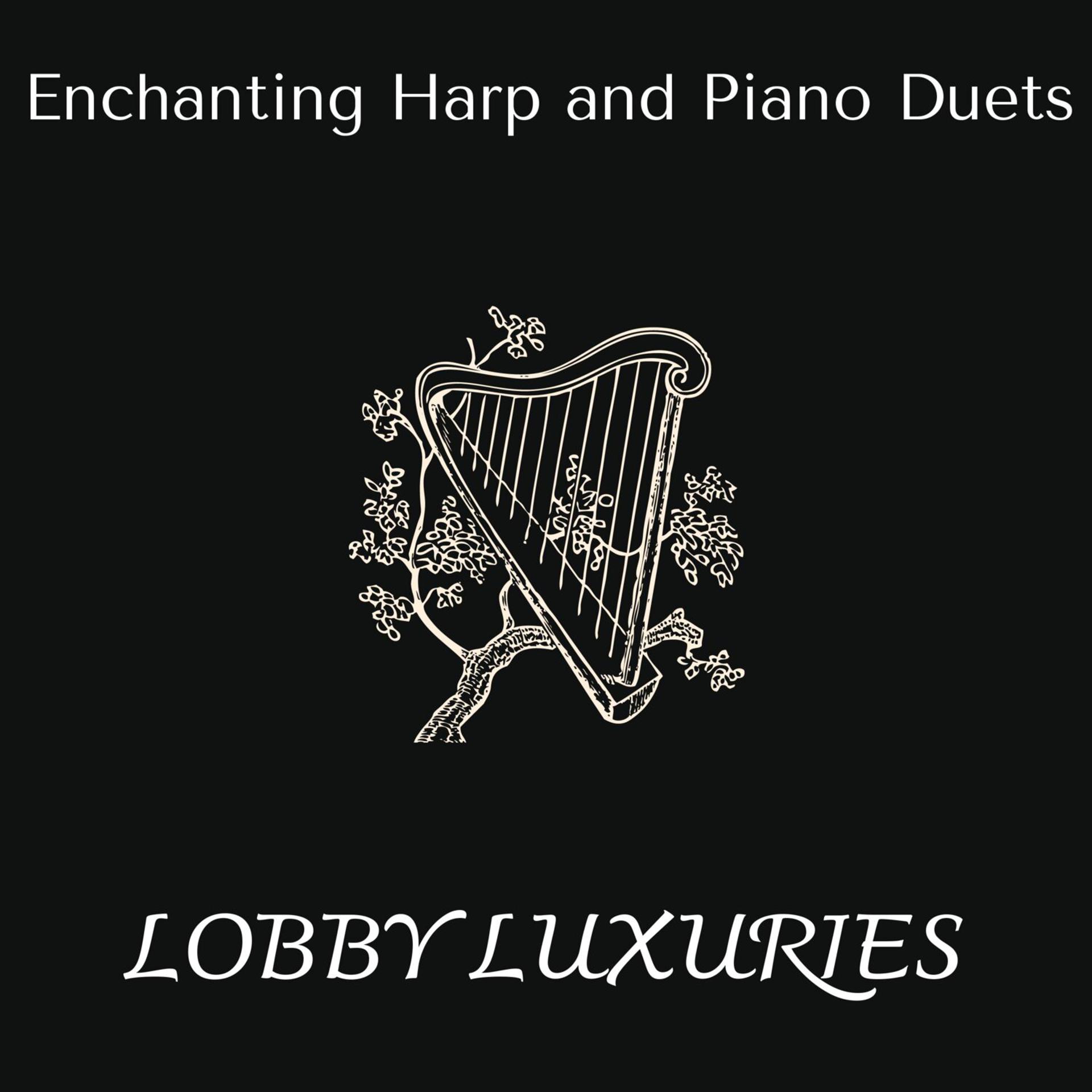 Постер альбома Lobby Luxuries - Enchanting Harp and Piano Duets