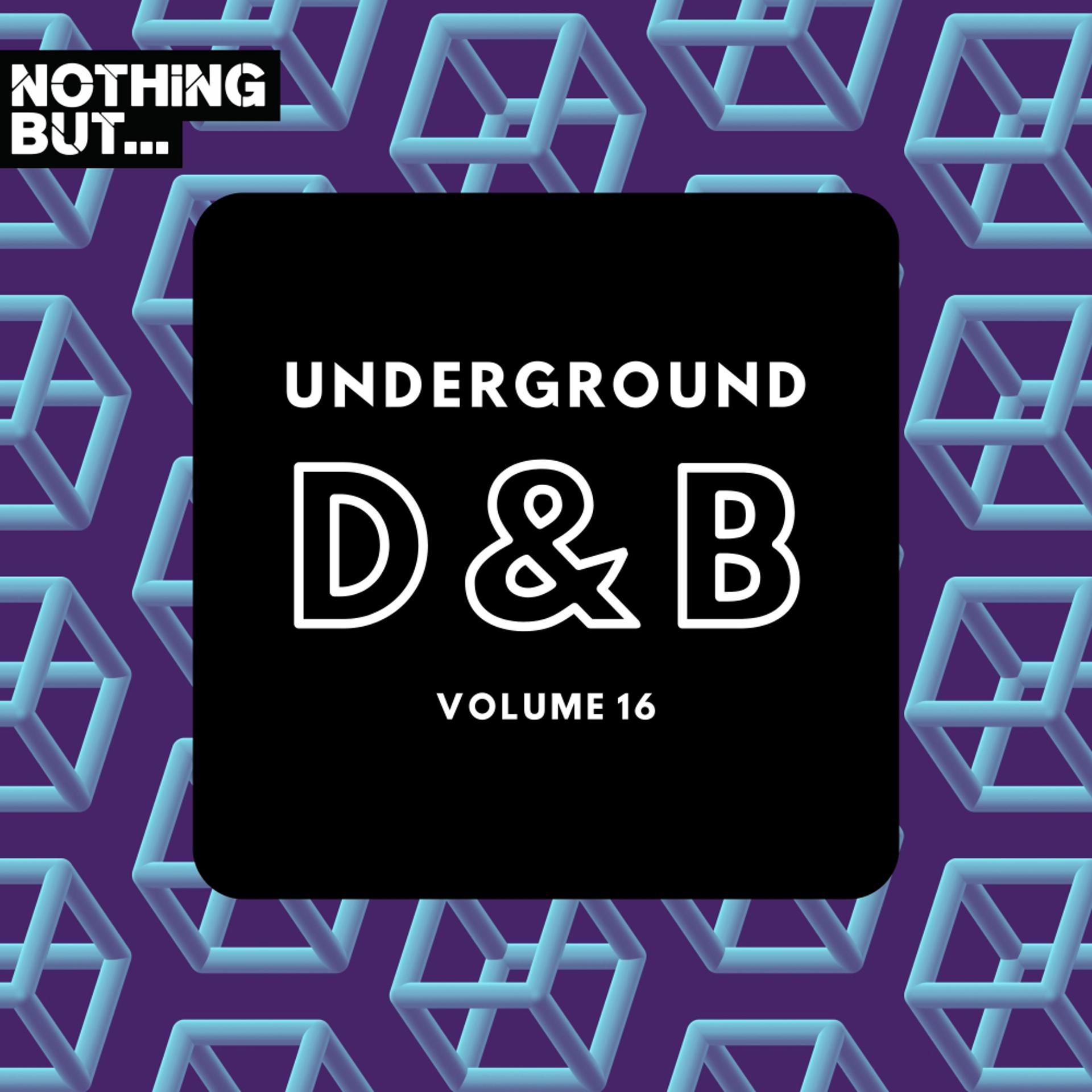 Постер альбома Nothing But... Underground Drum & Bass, Vol. 16