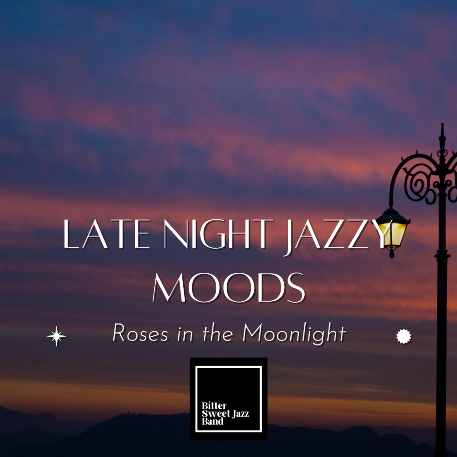 Постер альбома Late Night Jazzy Moods - Roses in the Moonlight