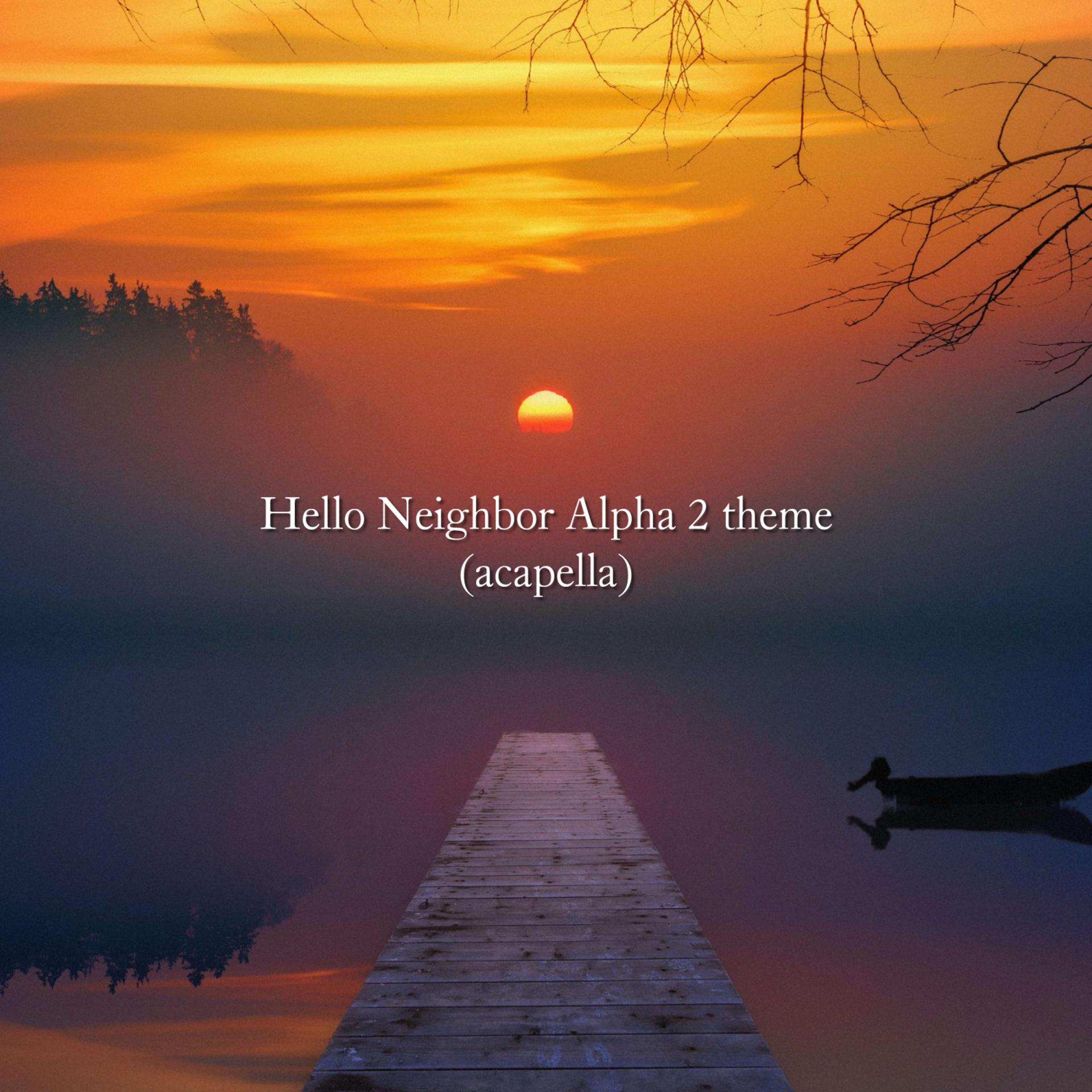 Постер альбома Hello Neighbor Alpha 2 theme (acapella)