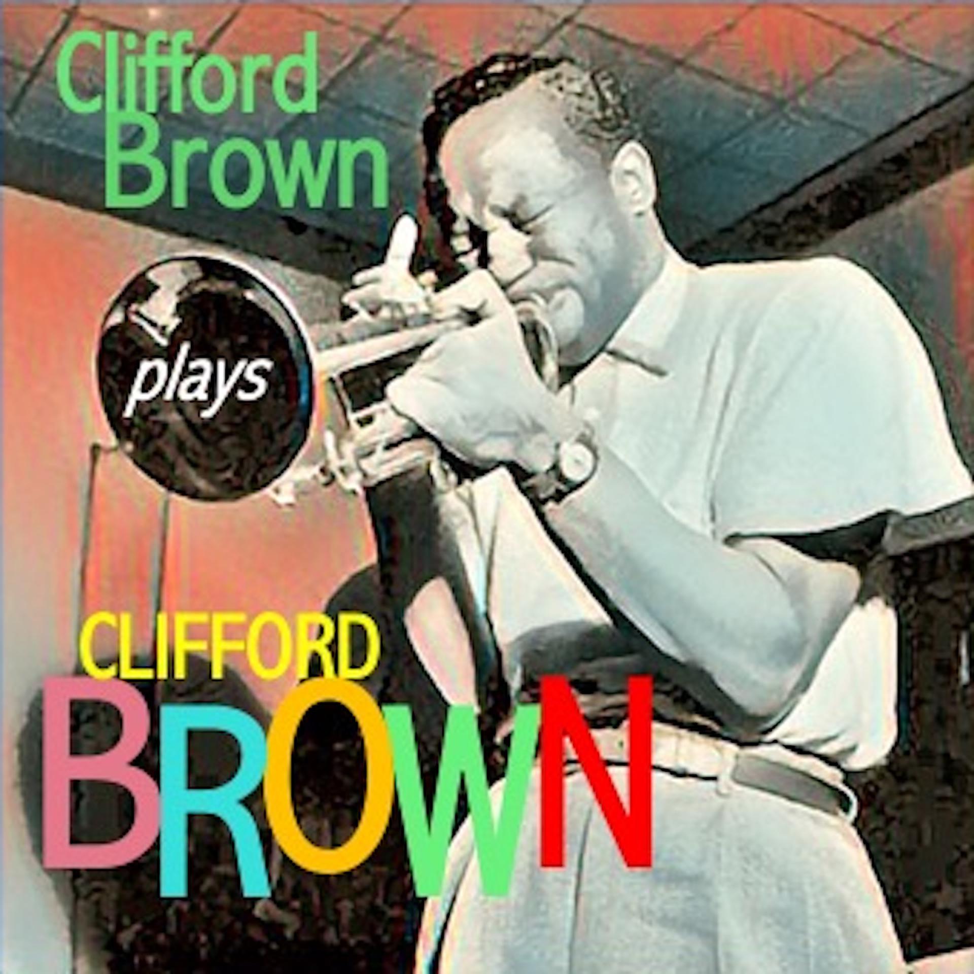 Постер альбома Clifford Brown Plays Clifford Brown