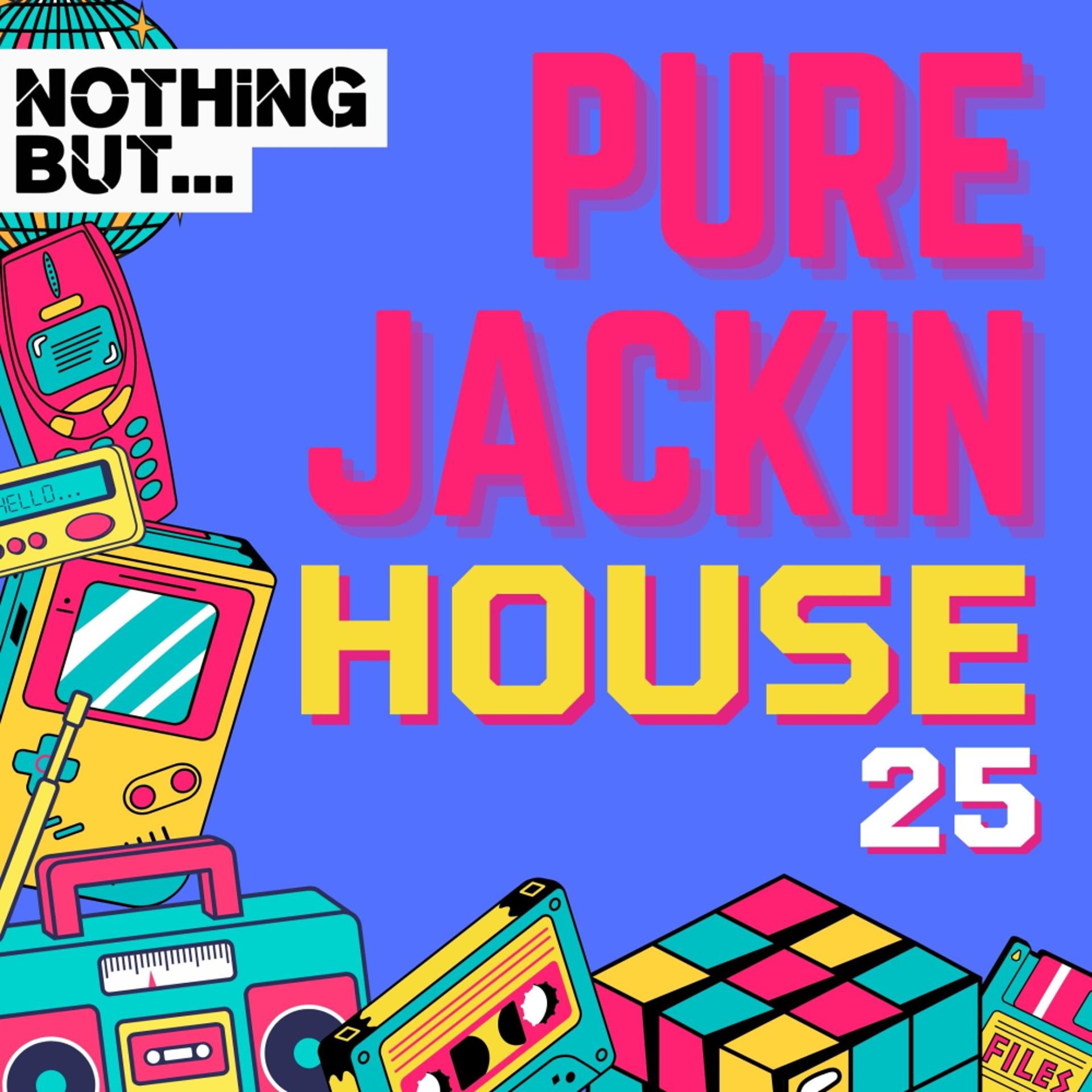 Постер альбома Nothing But... Pure Jackin' House, Vol. 25