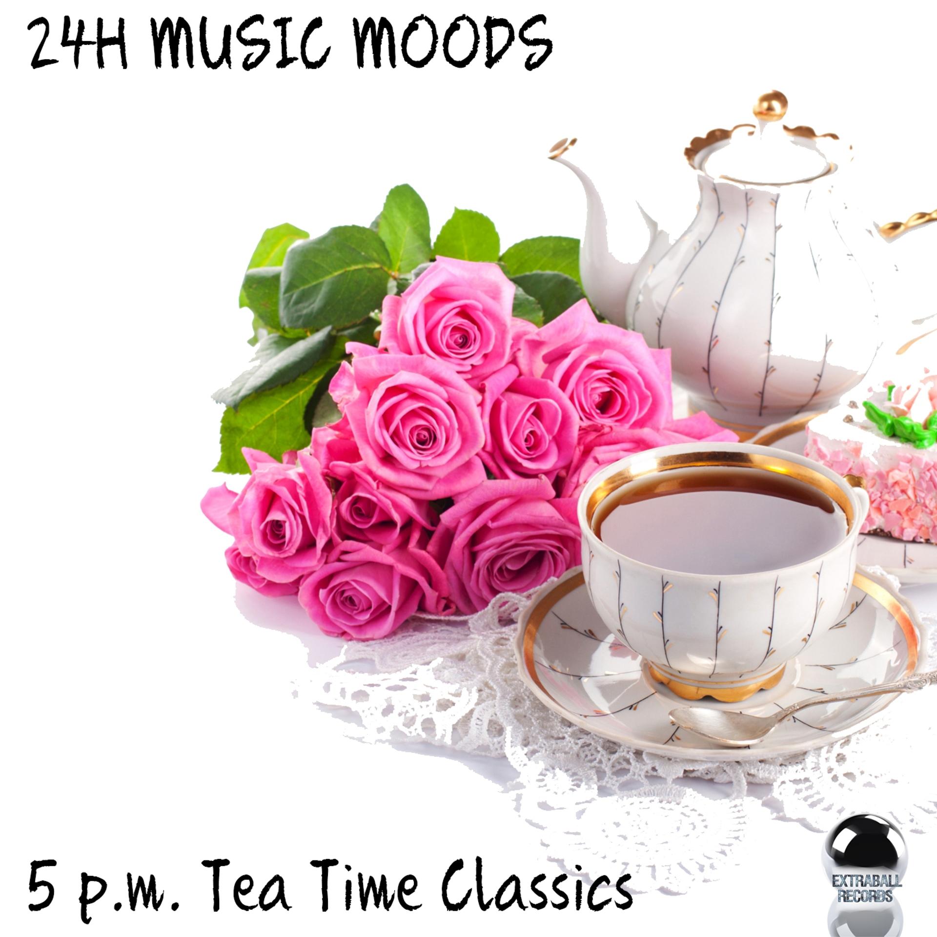 Постер альбома 24H Music Moods (5 p.m. Tea Time Classics)
