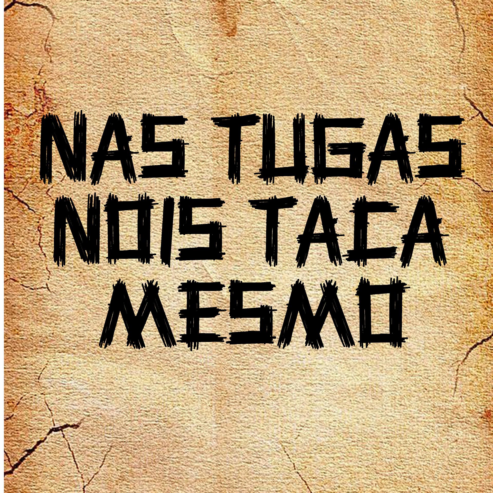 Постер альбома Nas Tugas Nois Taca Mesmo