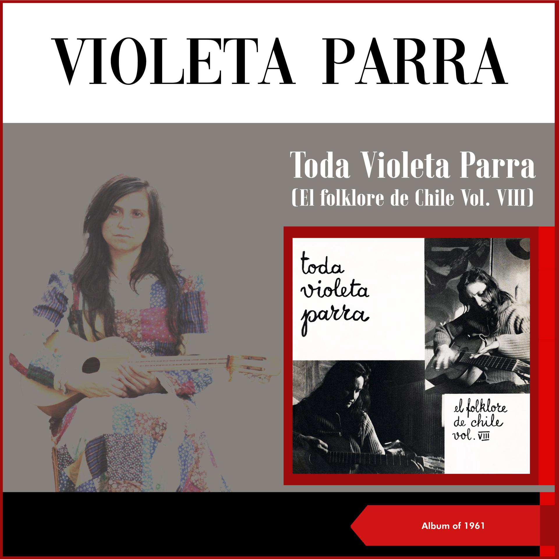 Постер альбома Toda Violeta Parra (El Folklore De Chile Vol. VIII)