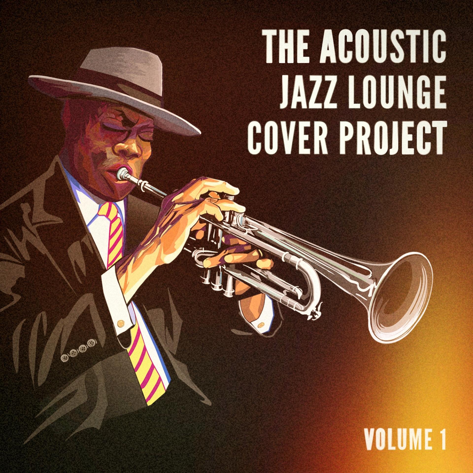 Постер альбома The Acoustic Jazz Lounge Cover Project, Vol. 1 (Hits With a Jazzy Acoustic Twist)