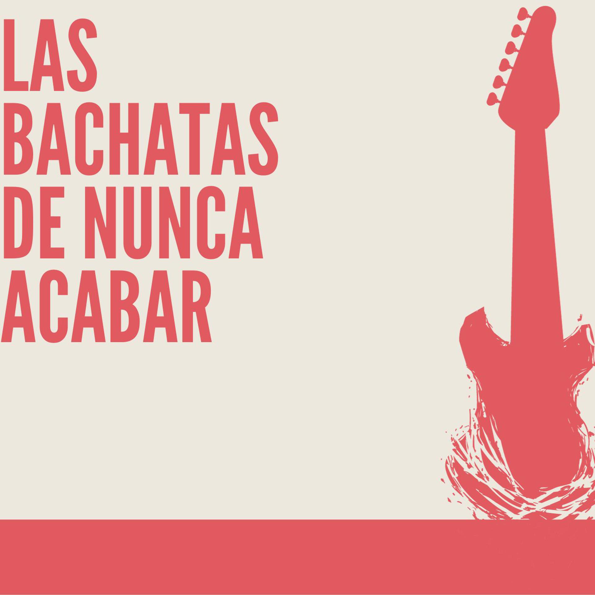 Постер альбома Las Bachata de Nunca Acabar