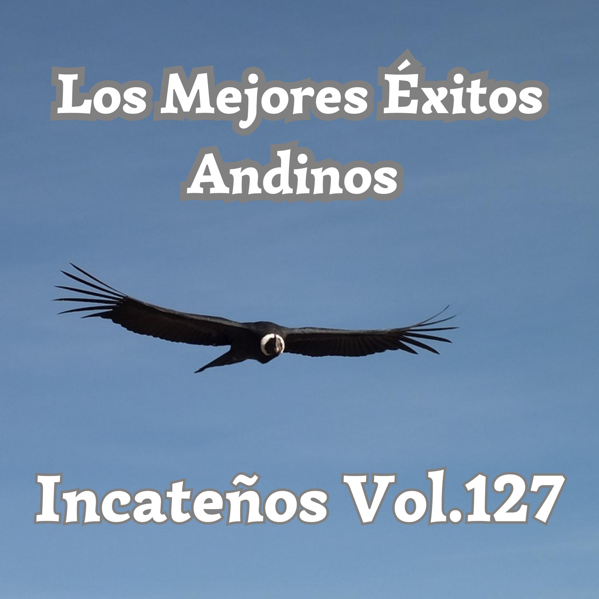 Постер альбома Los Mejores Éxitos Andinos, Incateños, Vol. 127