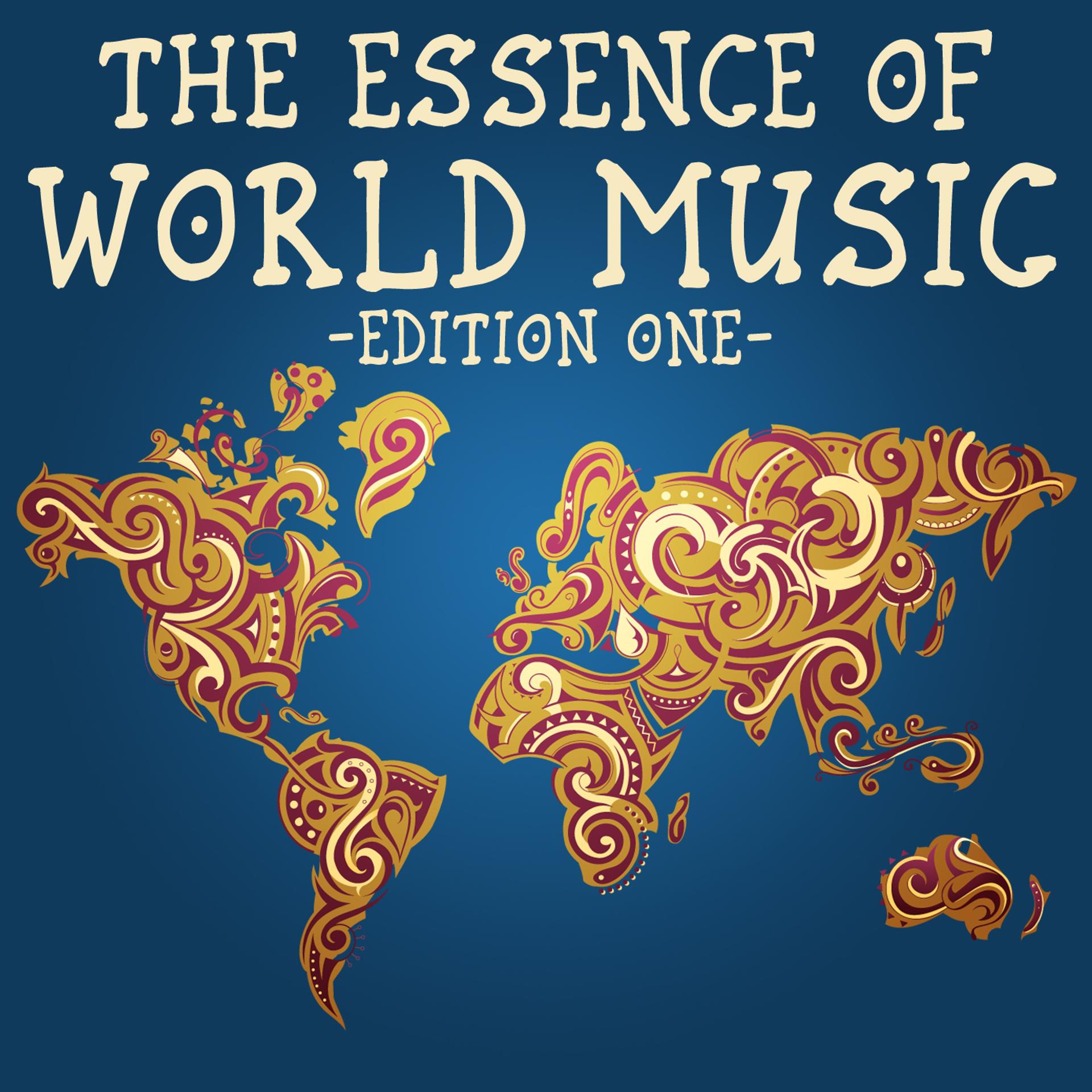 Постер альбома The Essence Of World Music, Edition One (The Finest Selection Of Songs From Around The World)