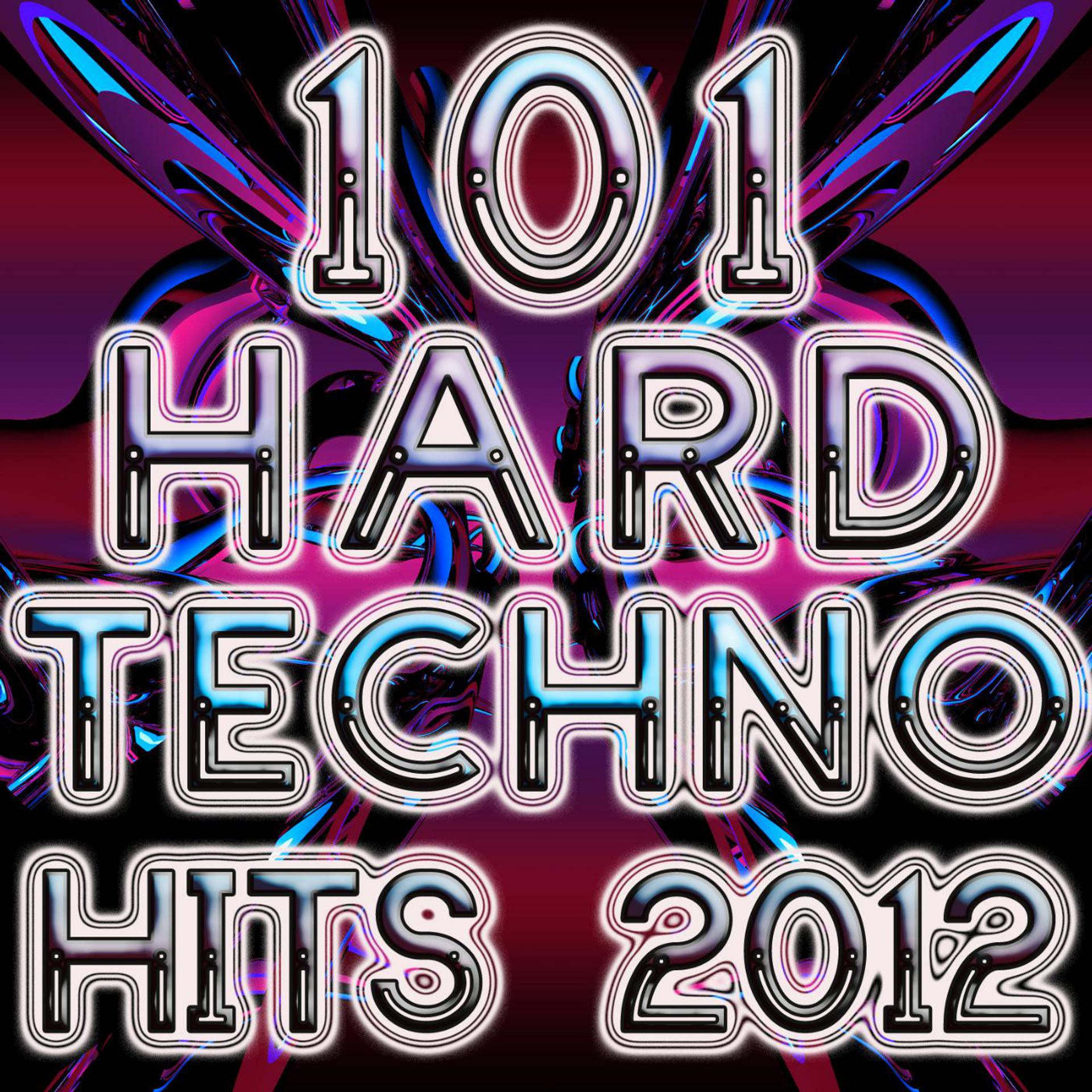 Постер альбома 101 Hard Techno Hits 2012 (Best of Electronic Dance Music, Progressive, Hard House, Hard Dance, Hard Trance, Goa, Psy, Anthems)