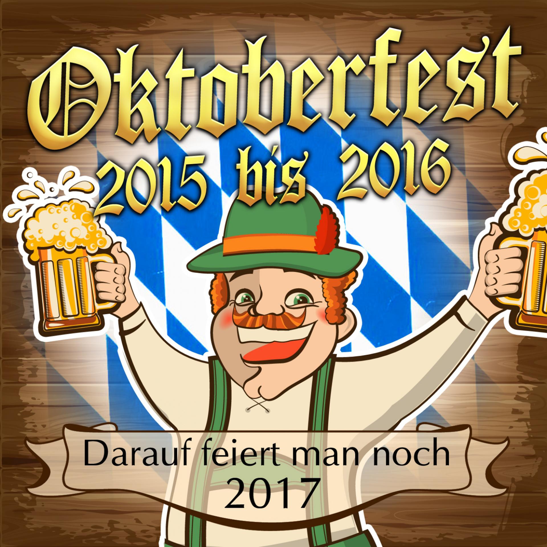 Постер альбома Oktoberfest 2015 bis 2016 - Darauf feiert man noch 2017