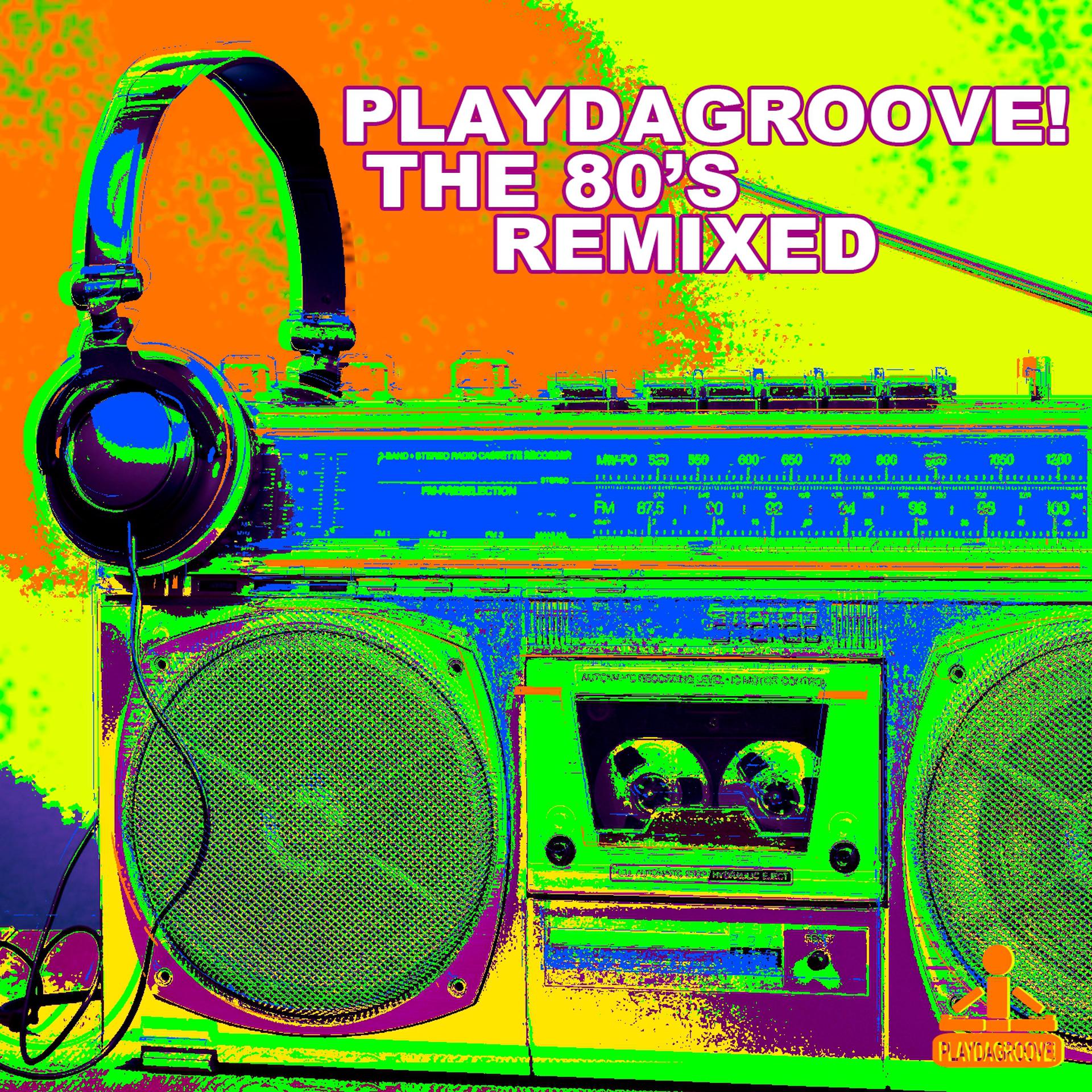 Постер альбома Playdagroove! The 80's Remixed