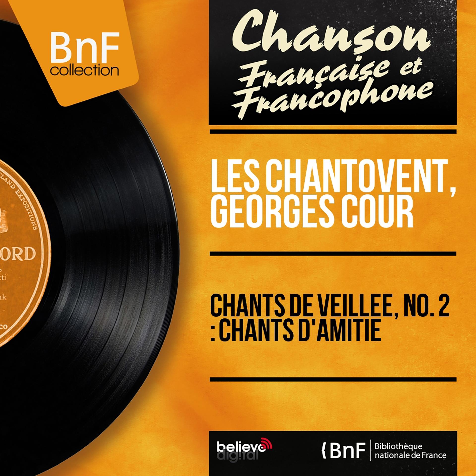 Постер альбома Chants de veillée, no. 2 : Chants d'amitié (Mono Version)