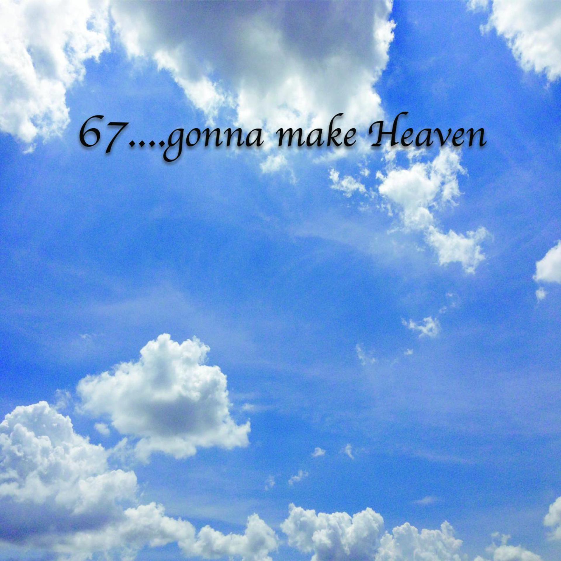 Постер альбома 67....Gonna Make Heaven