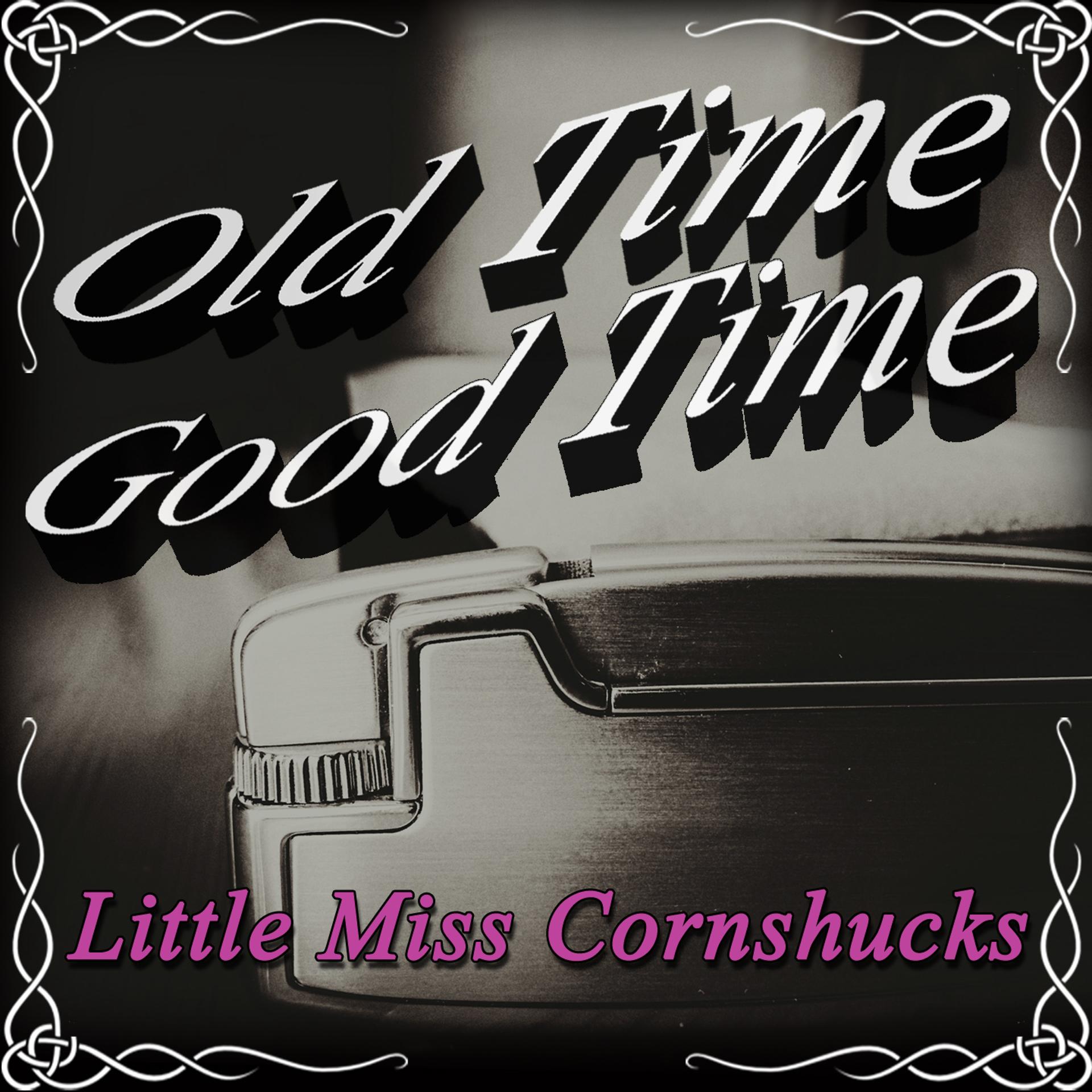 Постер альбома Old Time Good Time: Little Miss Cornshucks
