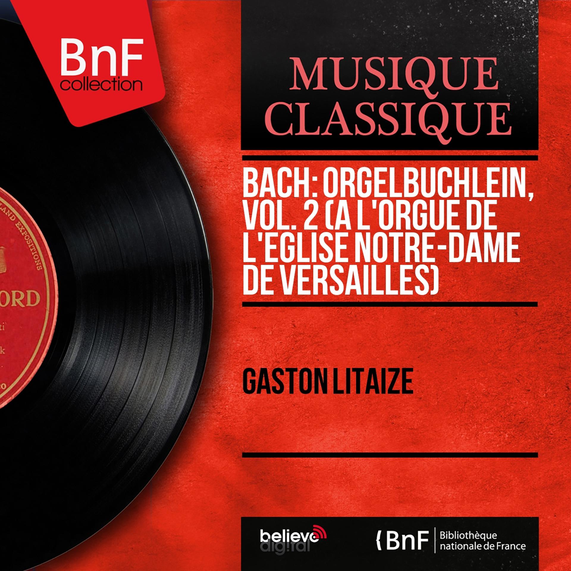 Постер альбома Bach: Orgelbüchlein, vol. 2 (À l'orgue de l'Église Notre-Dame de Versailles) (Mono Version)